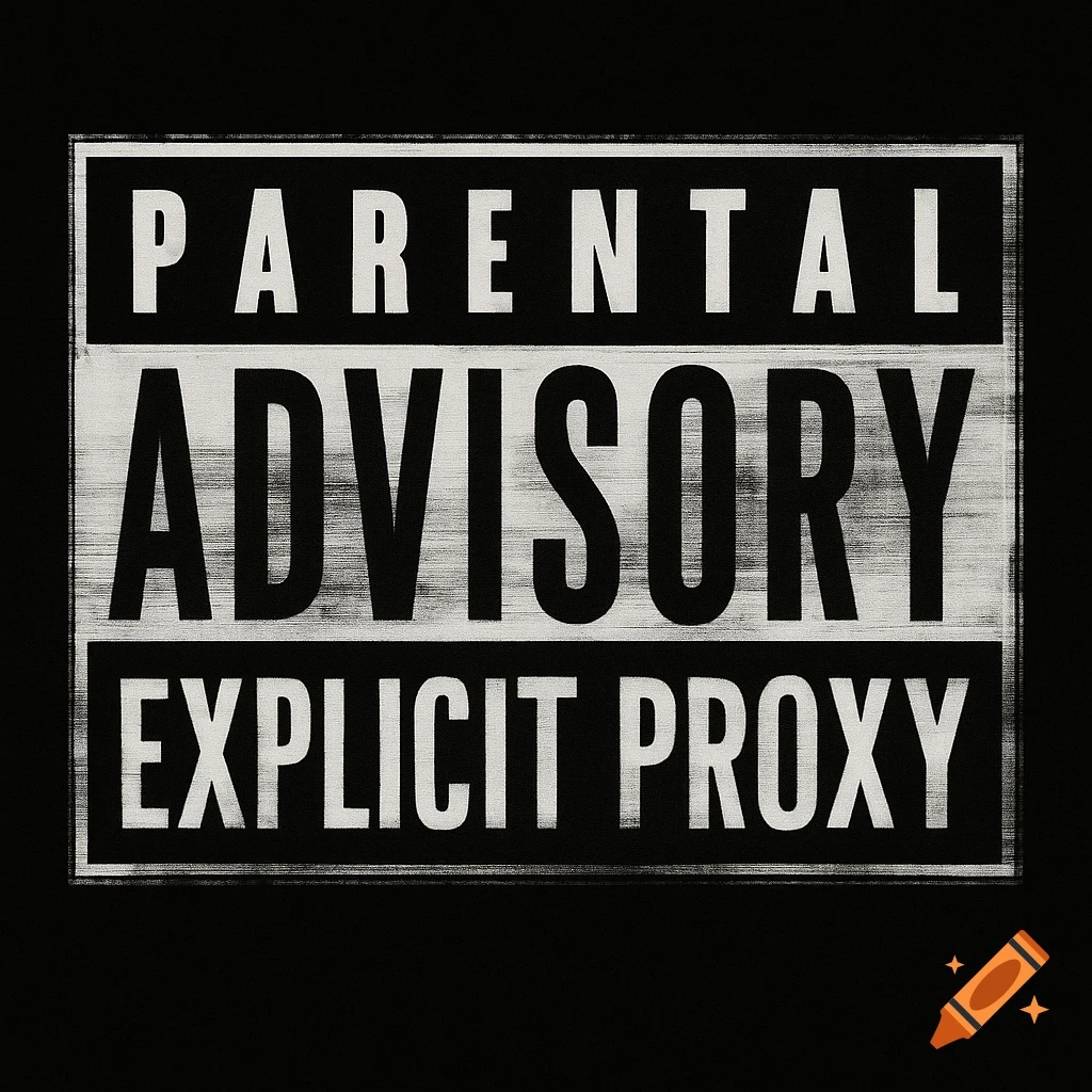 Black and white Parental Advisory Explicit Proxy warning sign with a distressed texture on a black background.