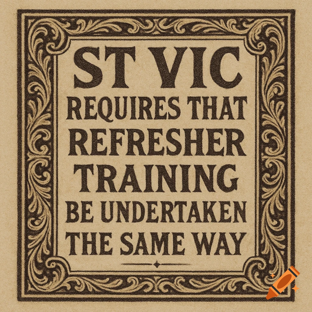 A vintage-style stamp or sign on tan paper with a decorative border, displaying the text 'ST VIC REQUIRES THAT REFRESHER TRAINING BE UNDERTAKEN THE SAME WAY'.