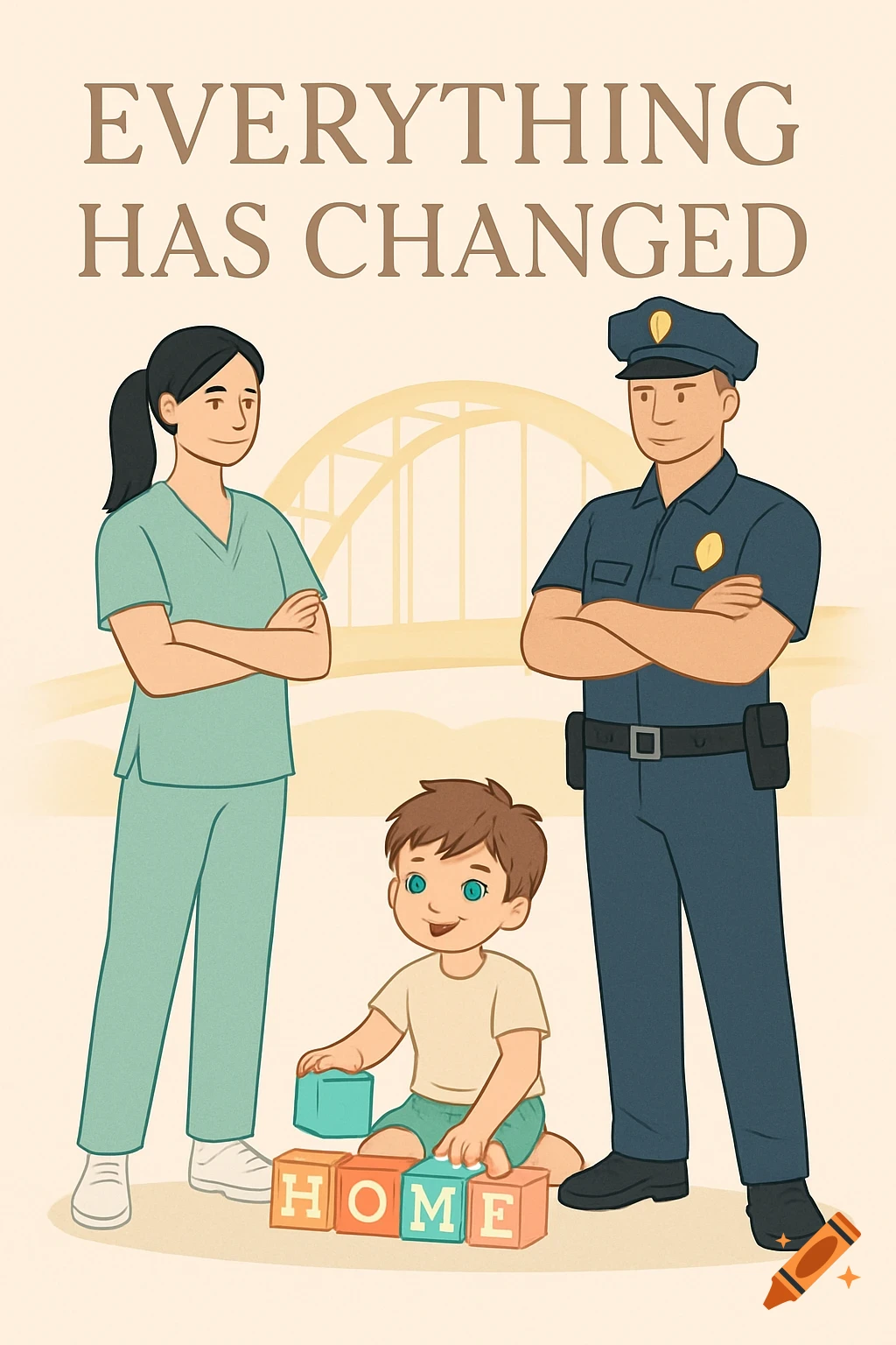 A vector illustration depicts a nurse, a policeman, and a child playing with "HOME" blocks. Title "EVERYTHING HAS CHANGED".