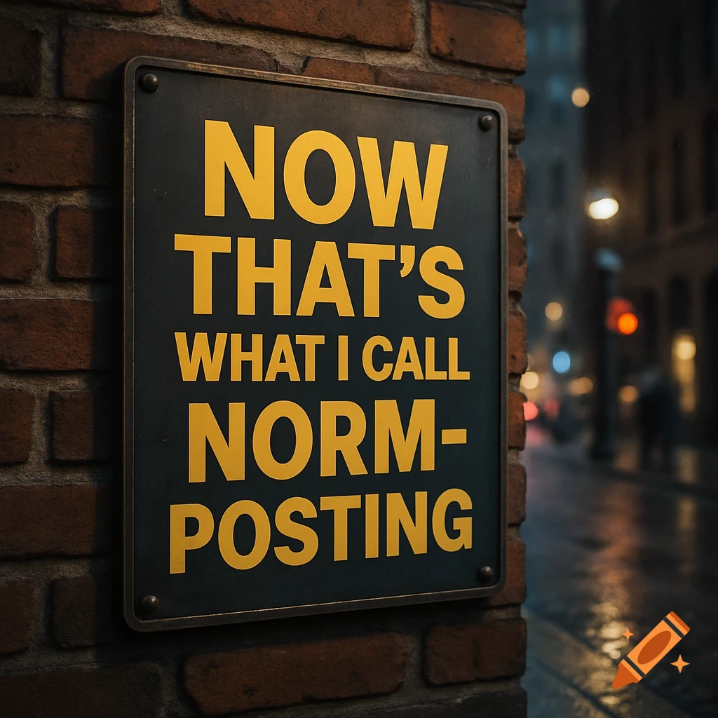 A dark sign with yellow text 'NOW THAT'S WHAT I CALL NORM-POSTING' on a brick wall, with a blurry city street at night.