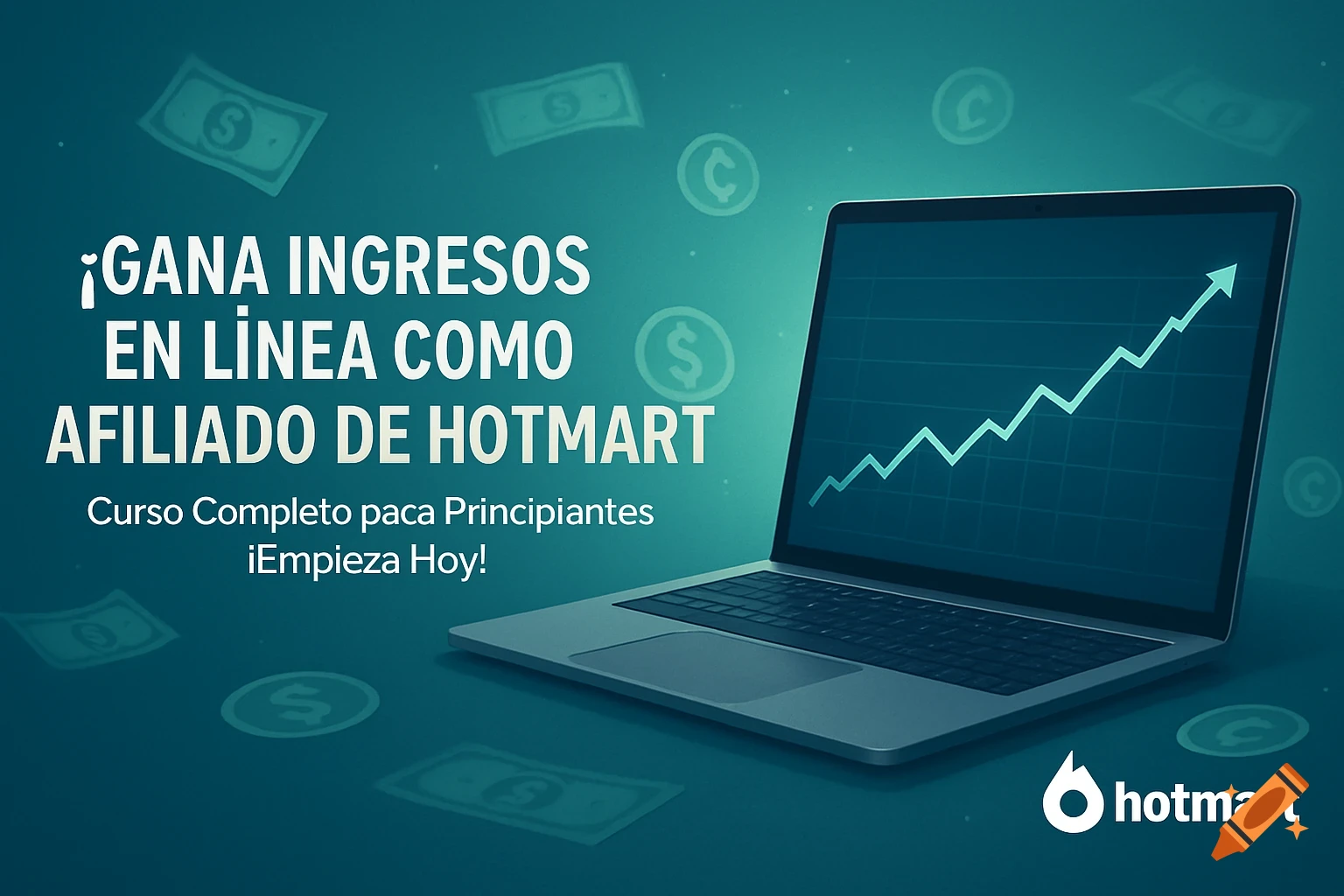 Laptop with an upward trend graph on screen, surrounded by money symbols, on a teal background. White text says, "Earn Online Income as a Hotmart Affiliate! Complete Course for Beginners - Start Today!" with the Hotmart logo.