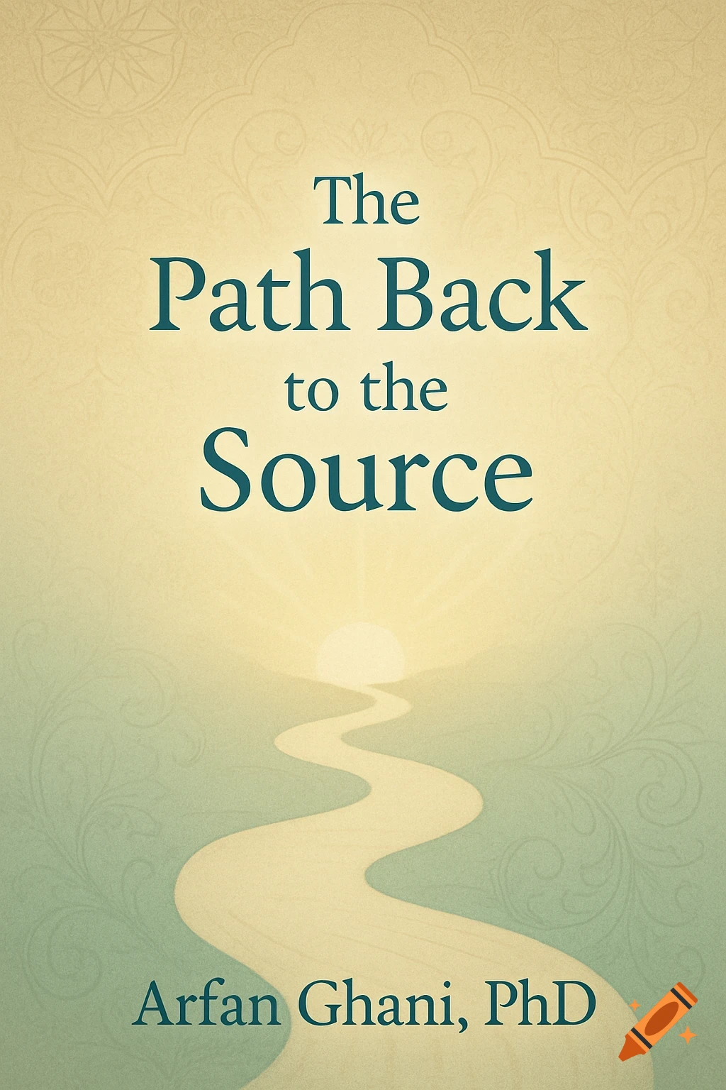 A serene book cover titled "The Path Back to the Source" by Arfan Ghani, PhD, featuring a winding path leading to a luminous horizon against a subtle patterned background.