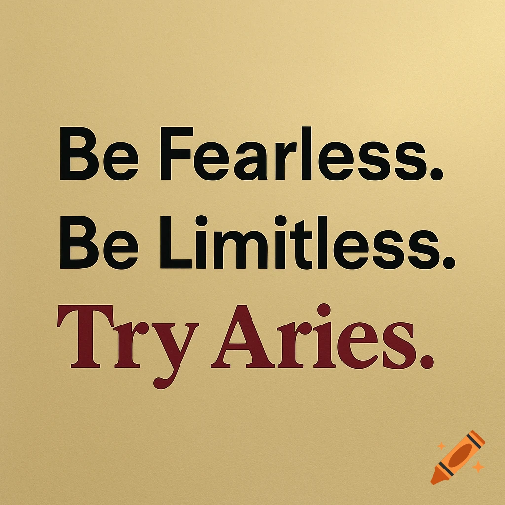 Motivational quote 'Be Fearless. Be Limitless. Try Aries.' in black and red text on a golden background.