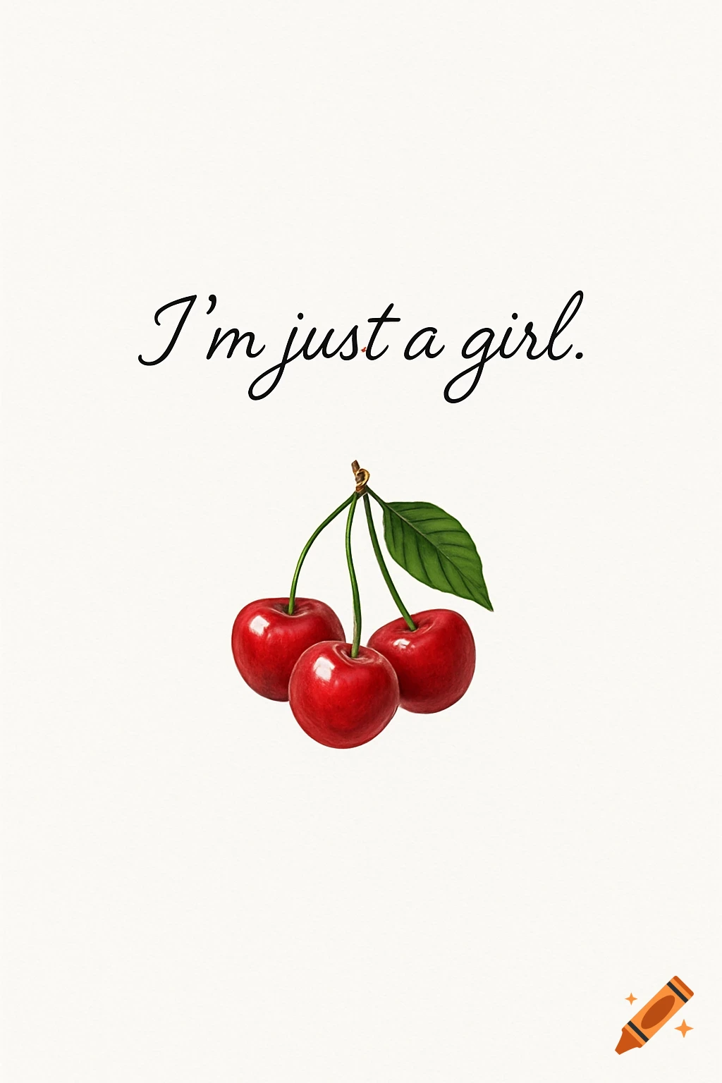 A phone wallpaper with three red cherries and a green leaf hanging from a stem, with the text 'I'm just a girl.' written above them on a white background.