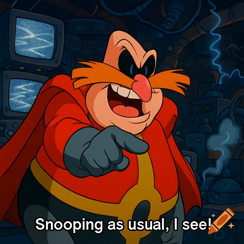 Cartoon Dr. Robotnik points and laughs in his mechanical lair, saying 'Snooping as usual, I see!'