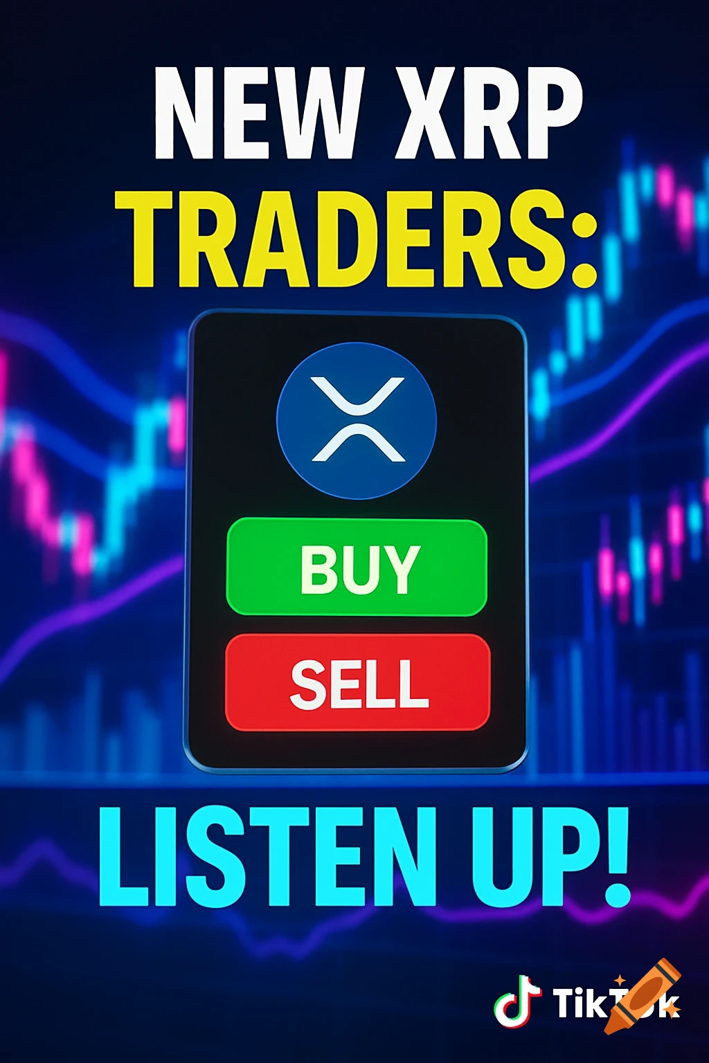 A TikTok-style graphic with "NEW XRP TRADERS:" and "LISTEN UP!" in bold text, flanking a phone screen displaying the XRP logo above green 'BUY' and red 'SELL' buttons, set against a background of glowing blue and purple trading charts.