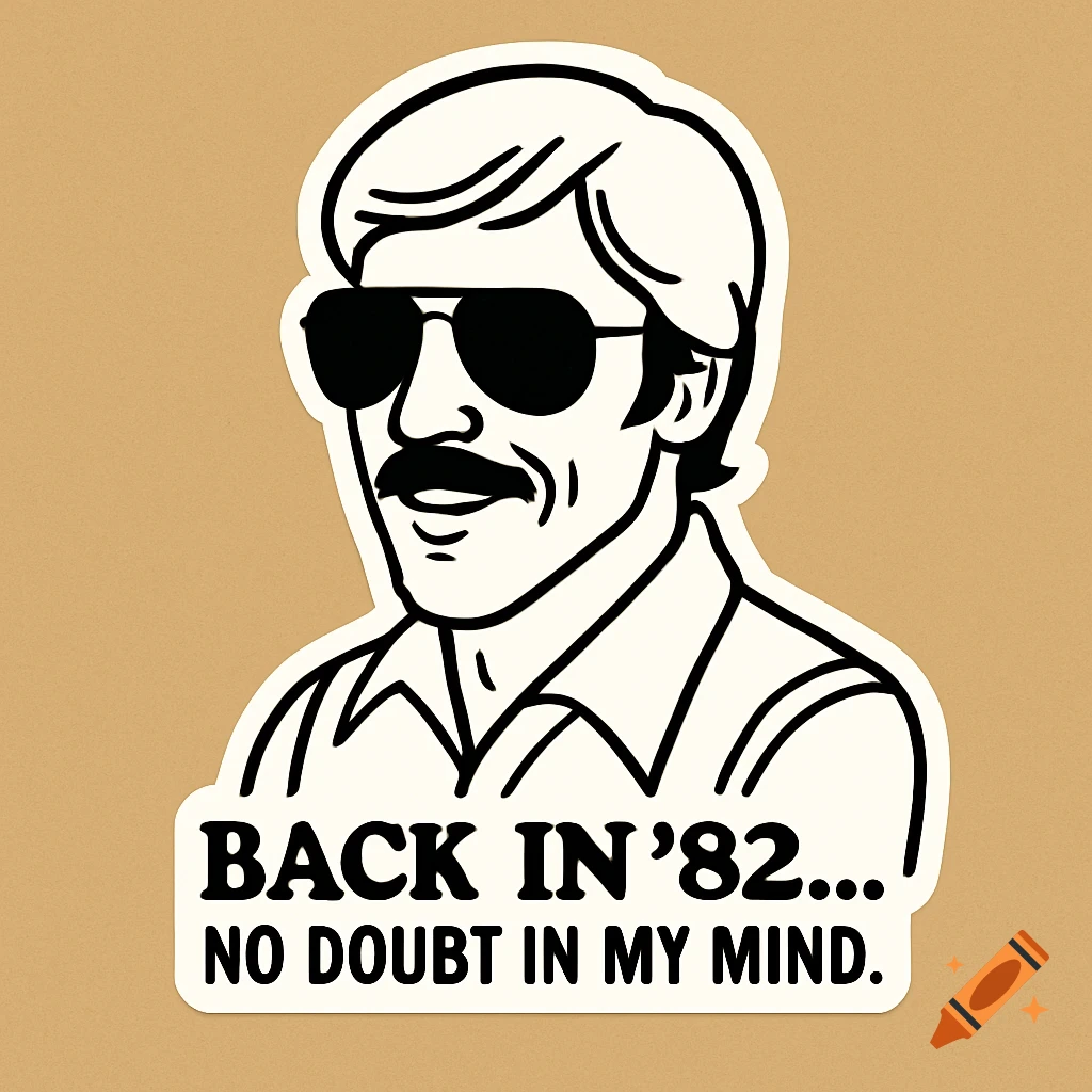 Minimalist line art sticker of a man resembling Uncle Rico with aviator sunglasses, mustache, and 80s hair. Text reads: BACK IN '82... NO DOUBT IN MY MIND.