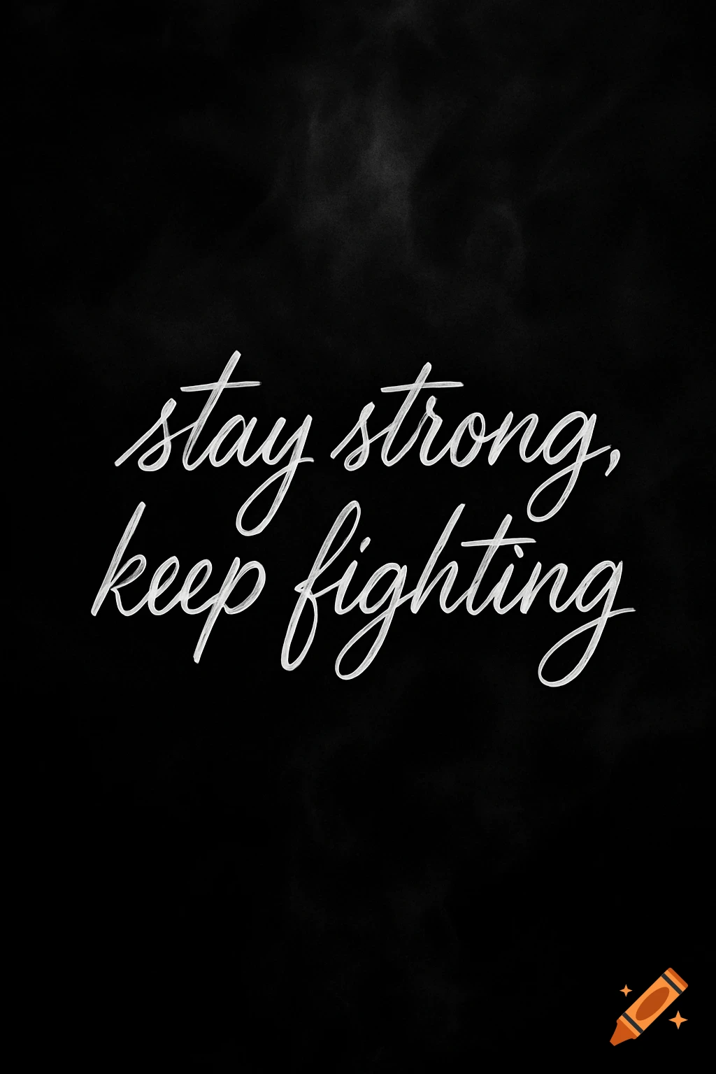 White cursive text 'stay strong, keep fighting' on a dark, slightly textured background.