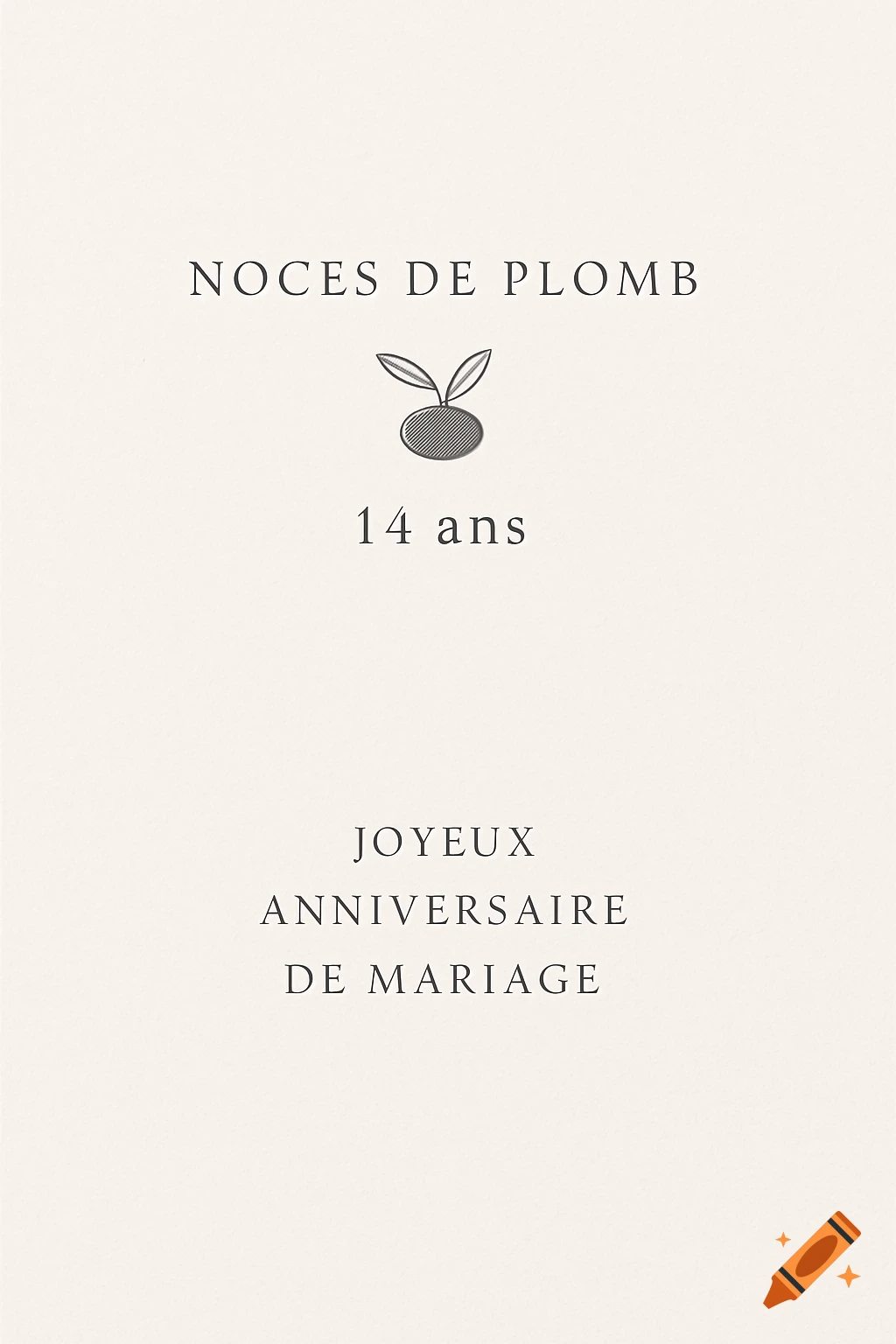 An elegant, minimalist 14th wedding anniversary card with a cream background, featuring the text "NOCES DE PLOMB", a simple olive-like drawing, "14 ans", and "JOYEUX ANNIVERSAIRE DE MARIAGE" in dark grey.