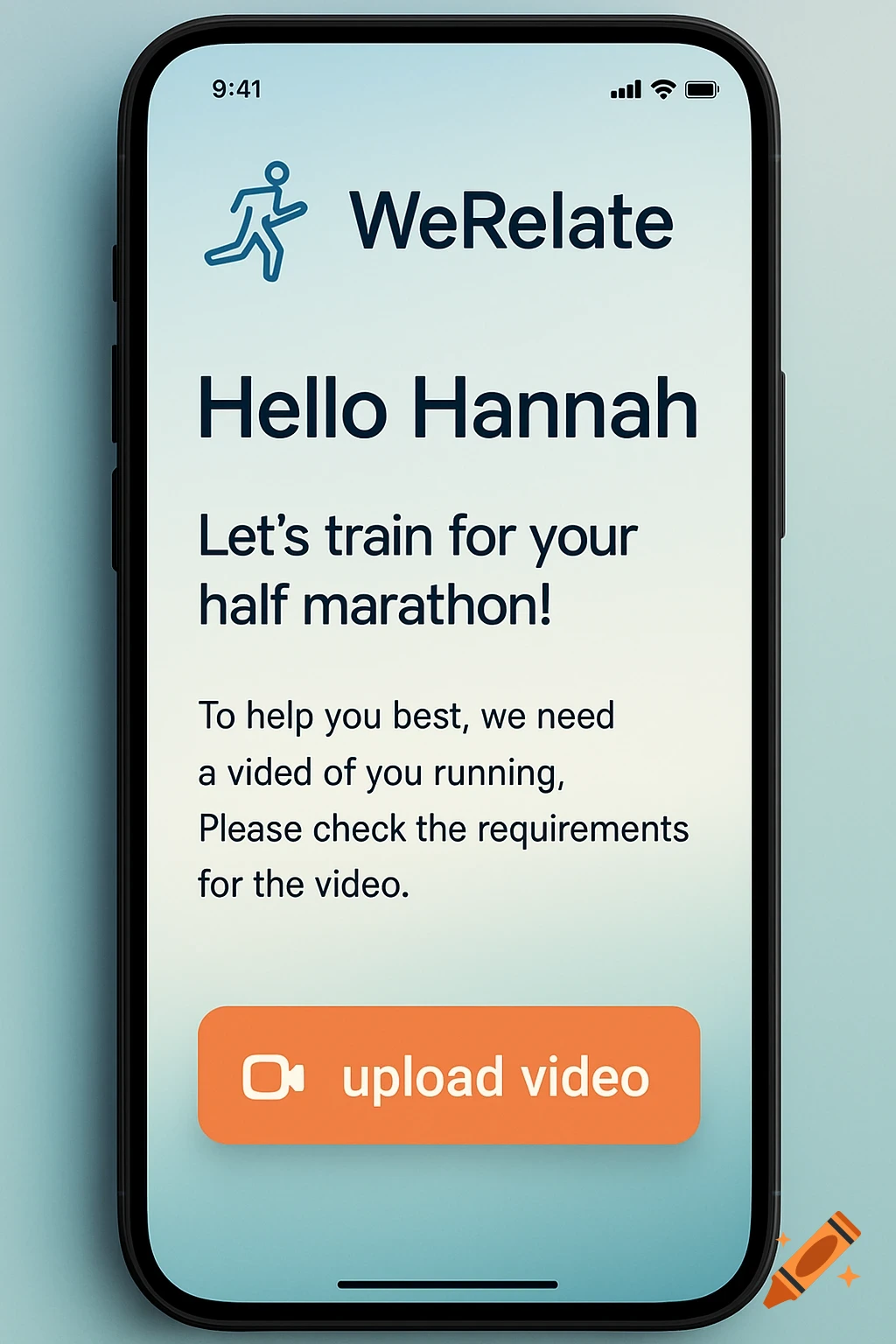 A smartphone screen displaying the "WeRelate" app with a blue running icon. The app shows a message: "Hello Hannah Let's train for your half marathon! To help you best, we need a vided of you running, Please check the requirements for the video." Below is an orange "upload video" button.