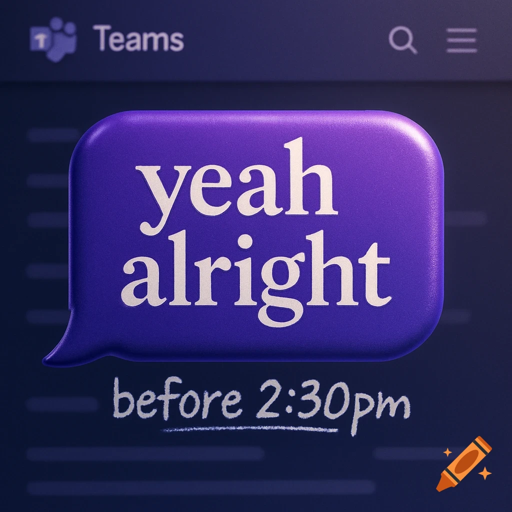 A 3D purple chat bubble saying 'yeah alright' on a dark Microsoft Teams interface, with 'before 2:30pm' written below.
