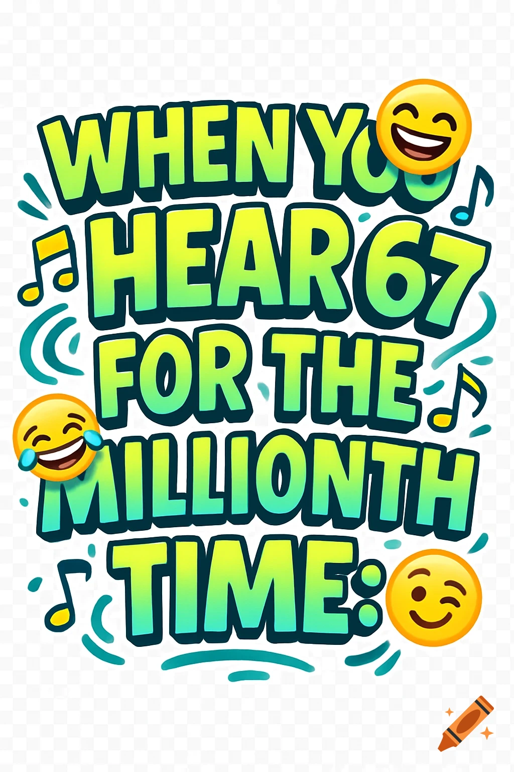 Stylized meme text "WHEN YOU HEAR 67 FOR THE MILLIONTH TIME:" with laughing emojis and musical notes on a transparent background.