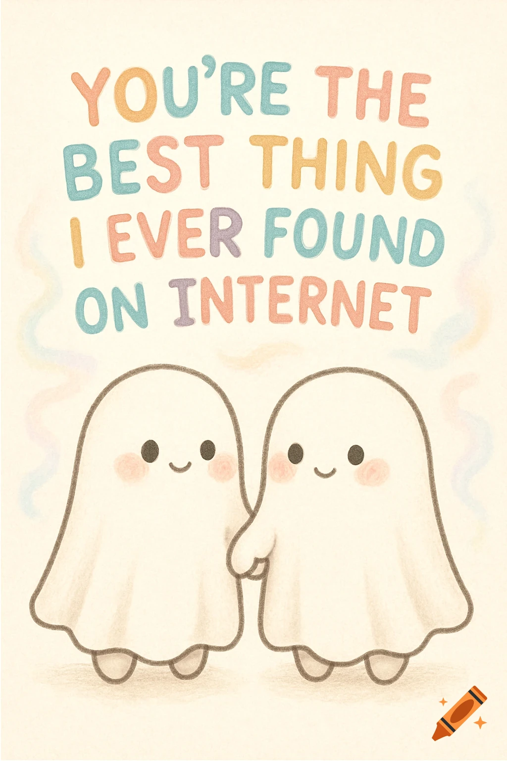 Two charming Kawaii ghosts holding hands under the text 'YOU'RE THE BEST THING I EVER FOUND ON INTERNET' in a sweet, drawn style.