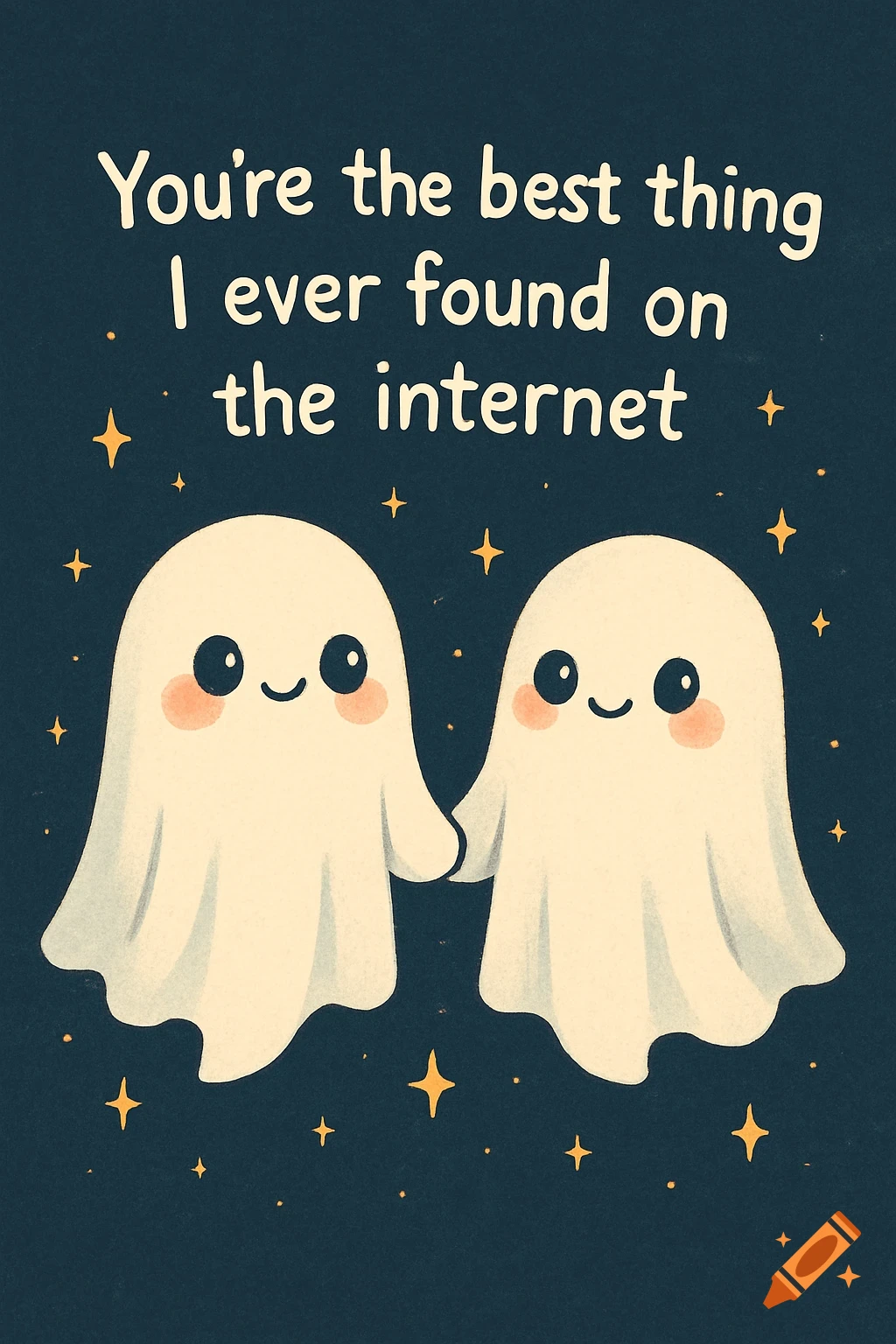 Two adorable kawaii ghosts with rosy cheeks holding hands on a dark blue background with stars. Text: You're the best thing I ever found on the internet.