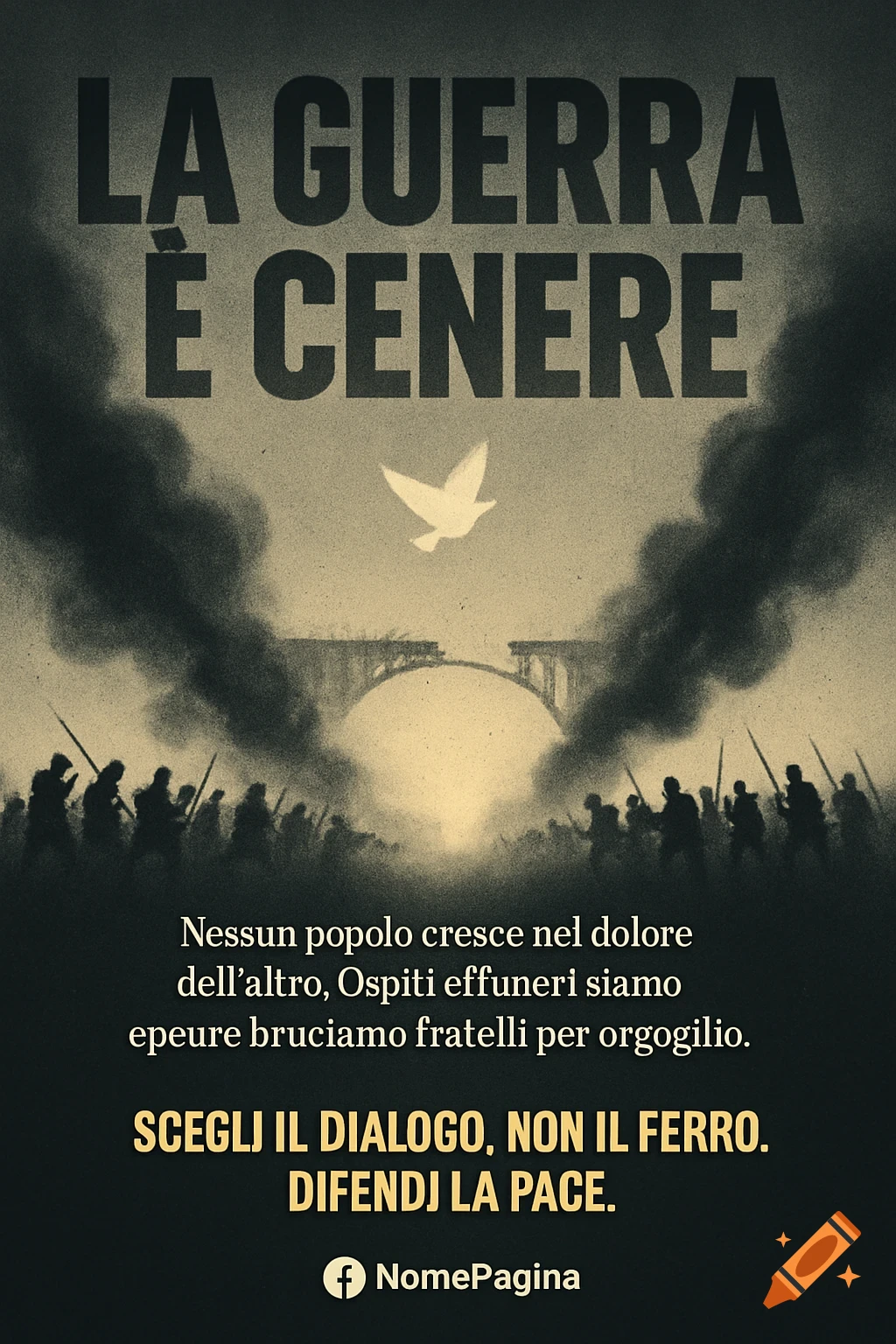 A dark, gritty poster with silhouettes of soldiers and a broken bridge under a pale sky with a white dove. Text advocates for peace.
