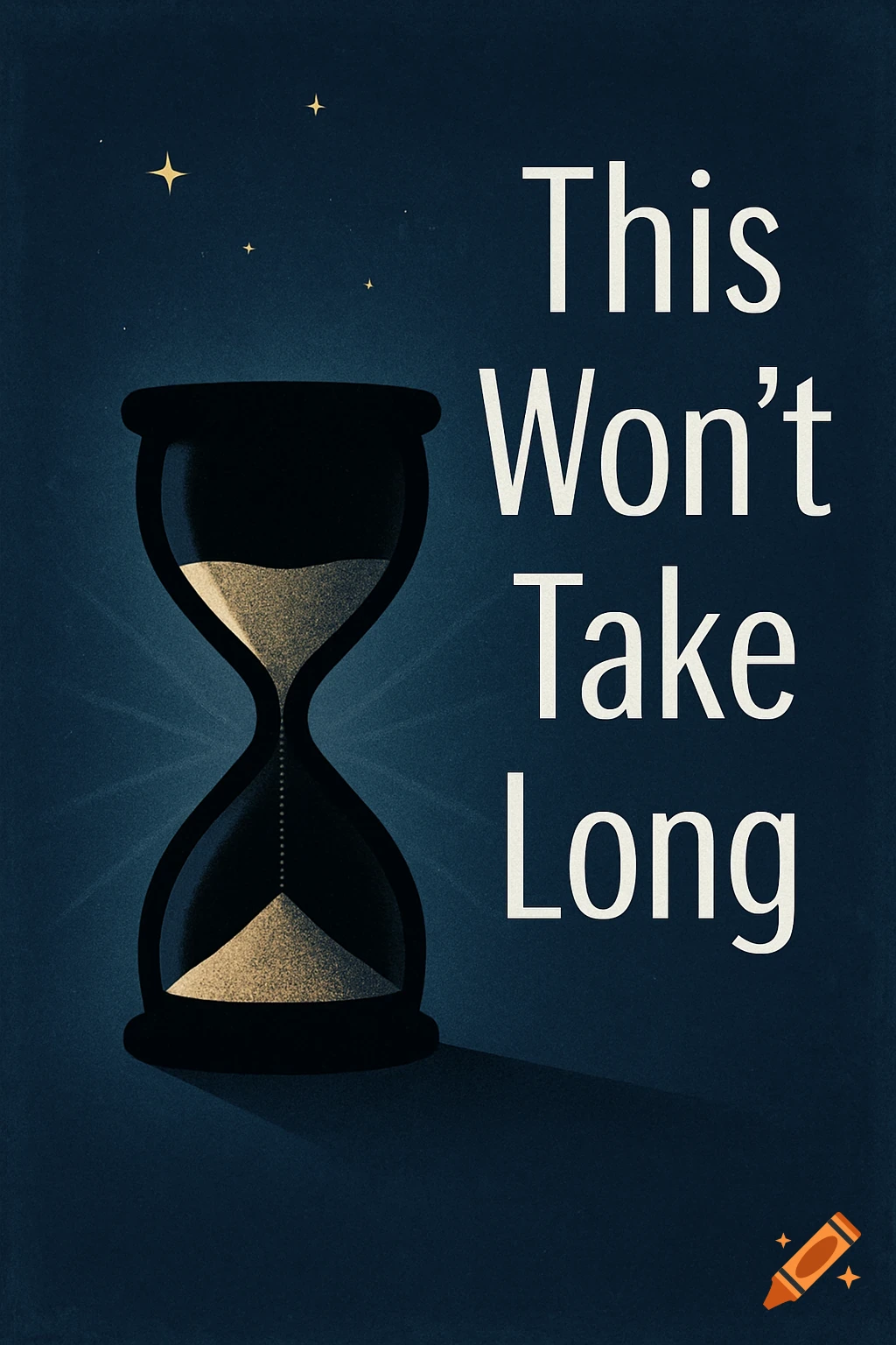 A stylized illustration of a black hourglass with sand on a dark blue background with stars, beside text that reads 'This Won't Take Long'.