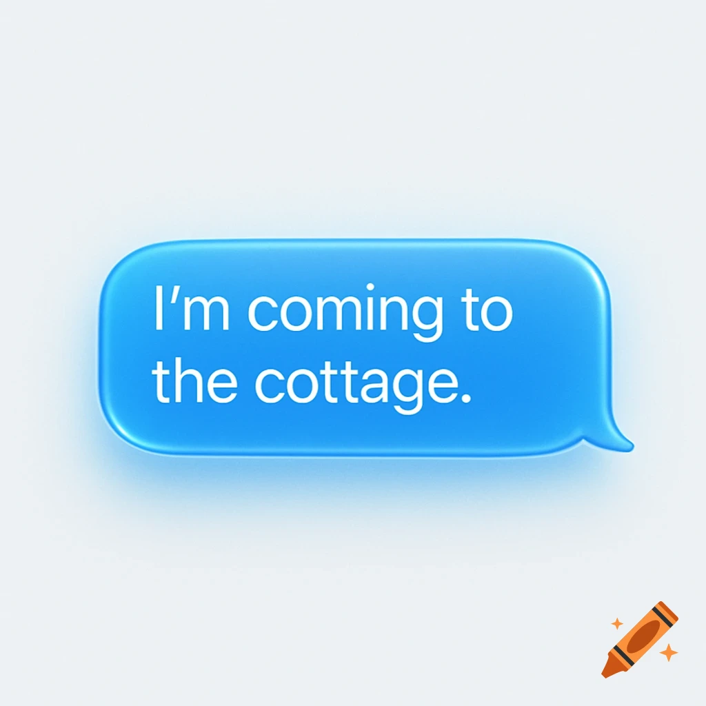 A blue iPhone-style text bubble with the message "I'm coming to the cottage."