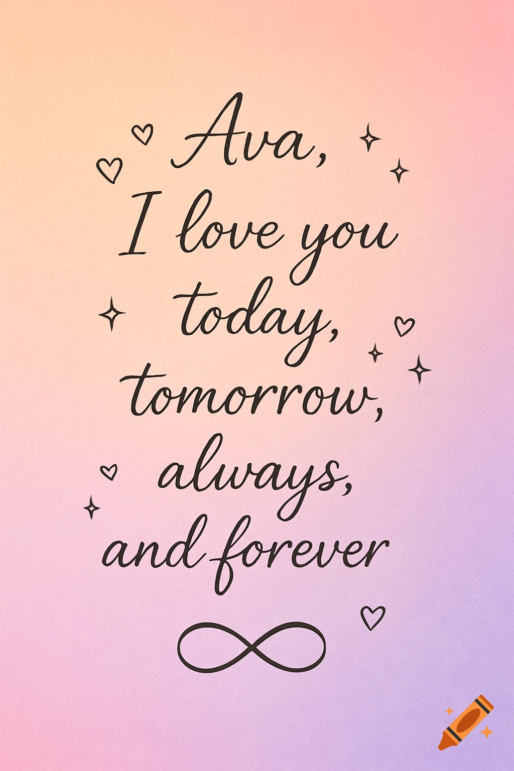 Cursive text 'Ava, I love you today, tomorrow, always, and forever' on a peach to lavender gradient background, surrounded by hearts, stars, and an infinity symbol.
