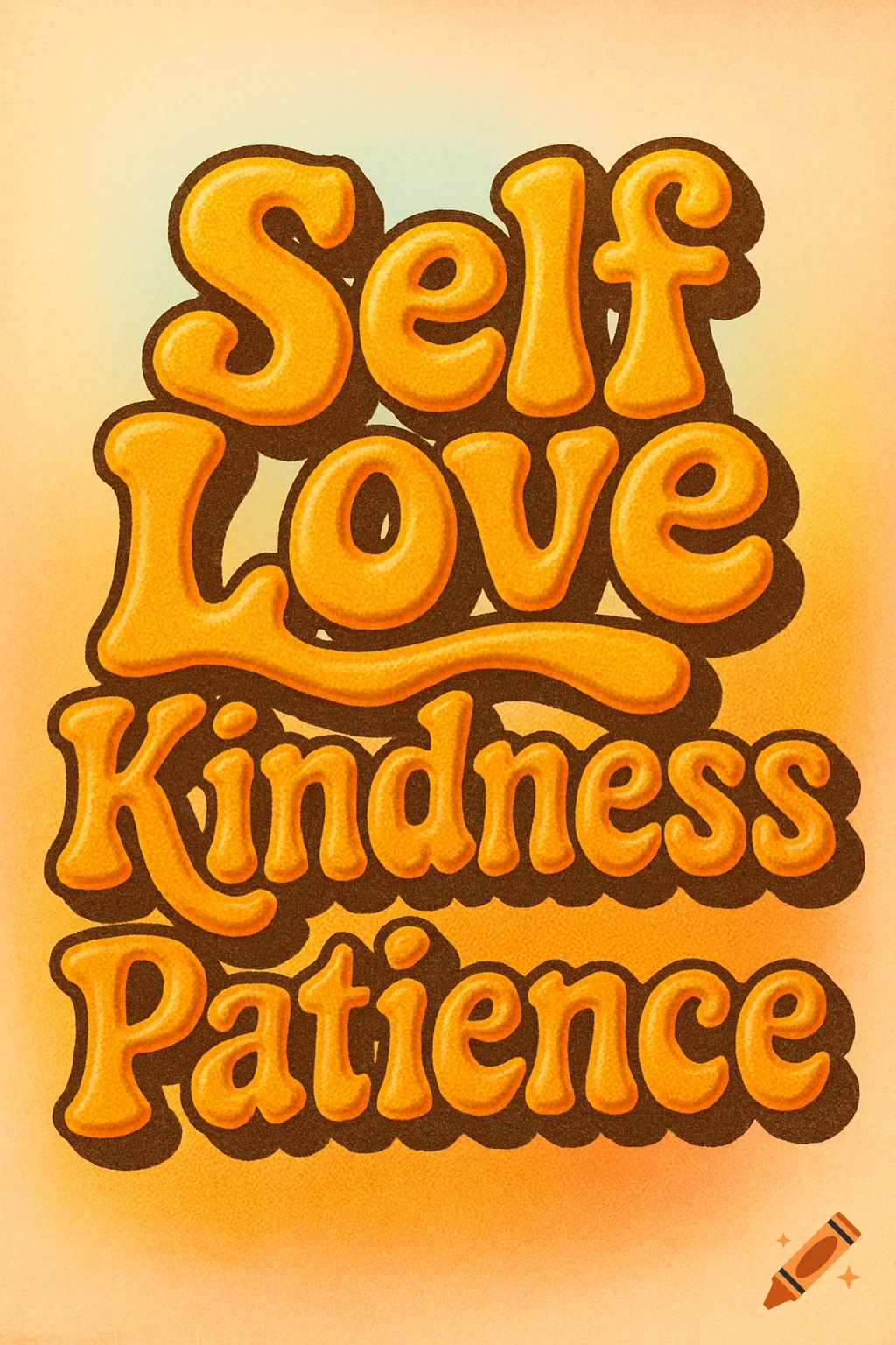 Groovy 70s style bubble letters with a puff print texture spelling out 'Self Love', 'Kindness', 'Patience' on an orange gradient background.