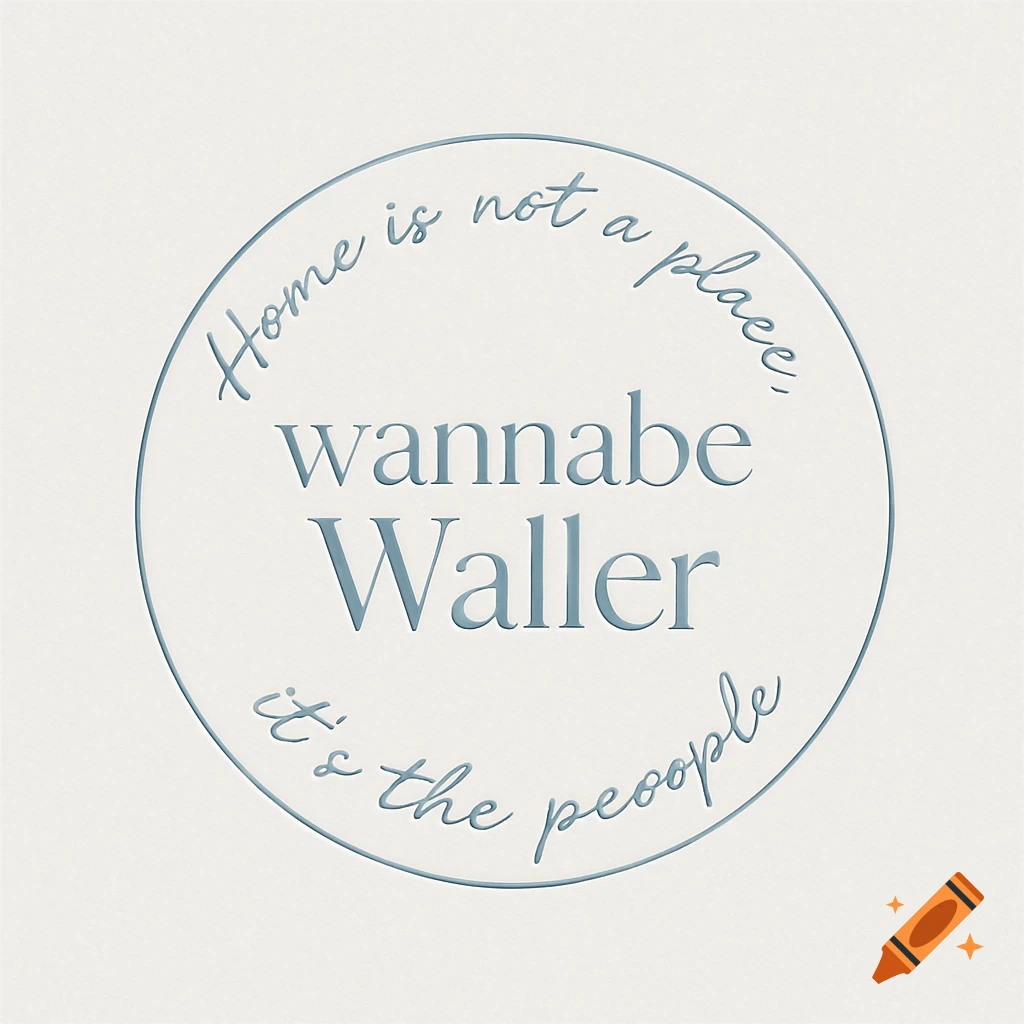 A minimalist circular logo with embossed text. The center reads 'wannabe Waller' and around the circle says 'Home is not a place, it's the people'.