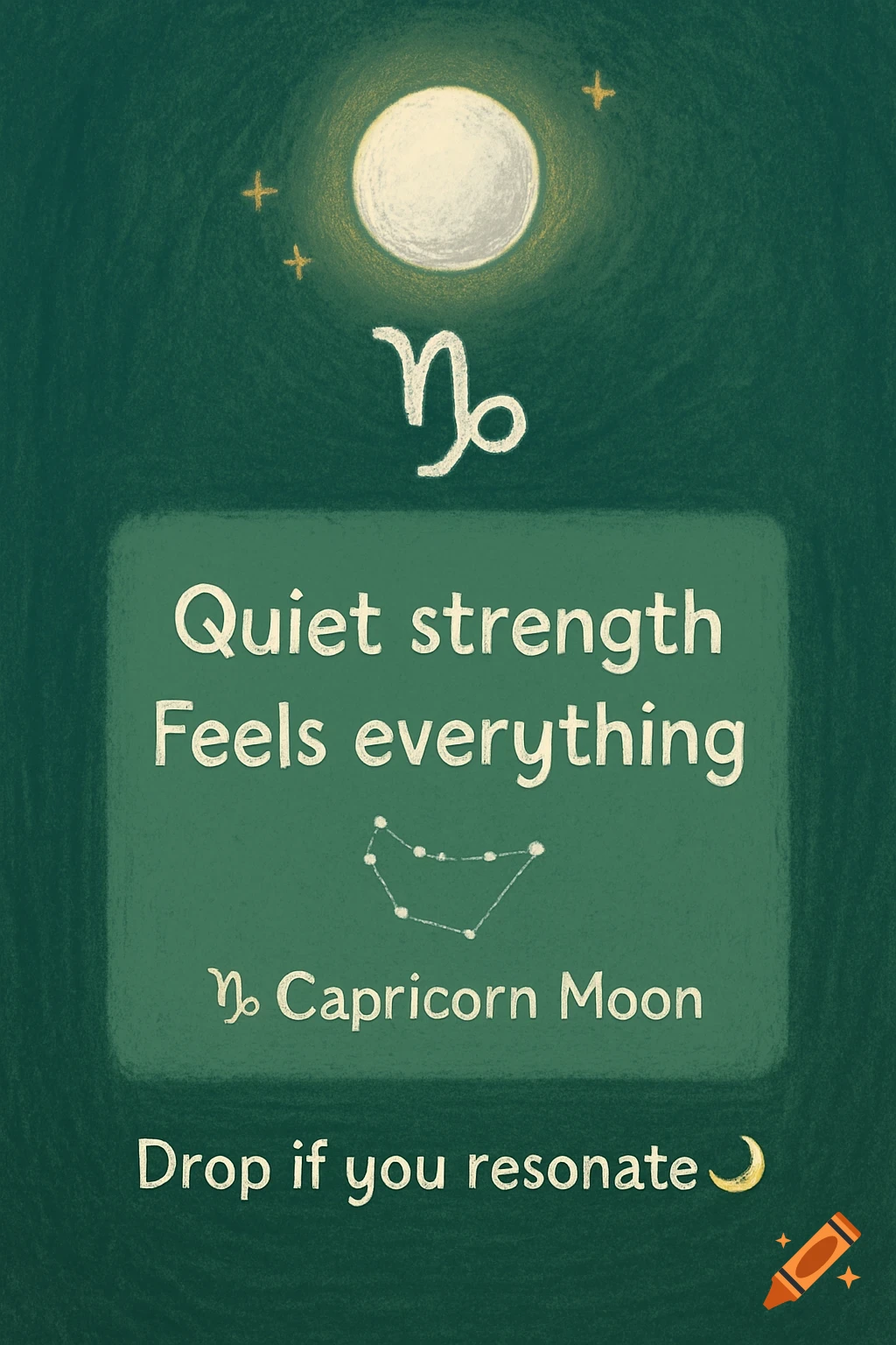 Crayon-style image of a full moon, Capricorn glyph, constellation, and text 'Quiet strength Feels everything ♑ Capricorn Moon Drop if you resonate 🌙' on a dark green background.