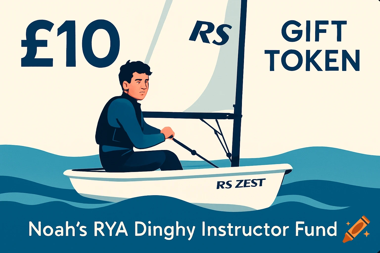 A stylized illustration of a gift token. It shows a boy in a white RS Zest dinghy on blue waves, with text ' GIFT TOKEN' and 'Noah's RYA Dinghy Instructor Fund'.