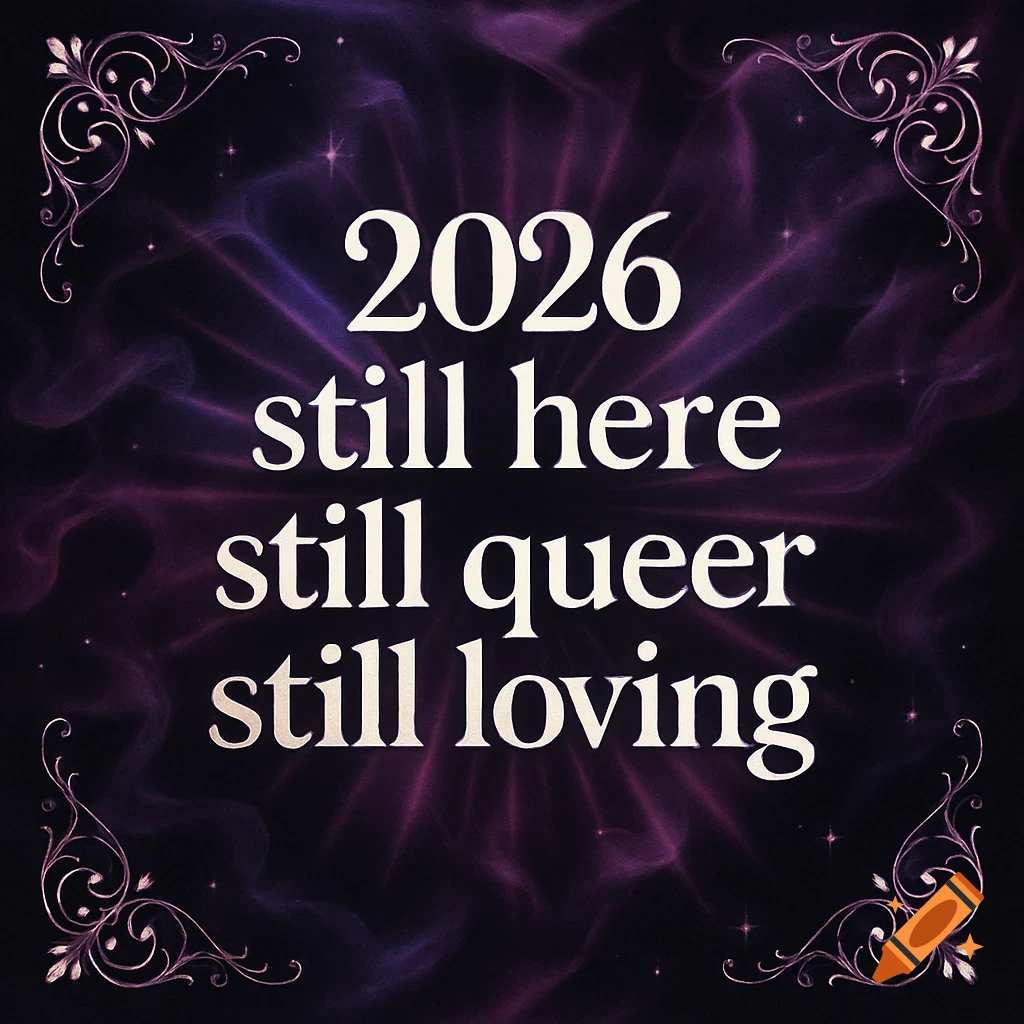 A banner with '2026 still here still queer still loving' in white on a purple, pink, and black background with corner decorations.