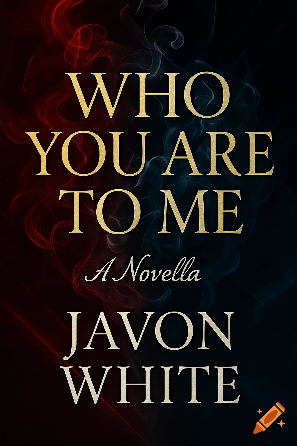 Book cover for 'Who You Are To Me' by Javon White, featuring golden text against a dark background with red and blue smoke swirls.