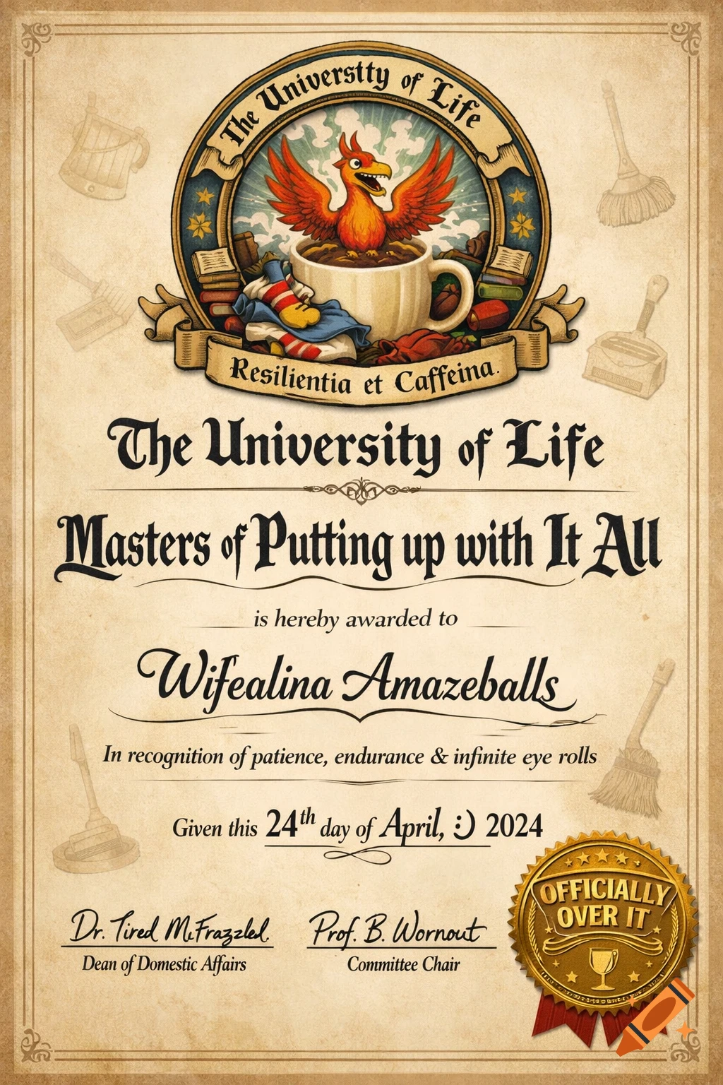 A humorous fake degree certificate from "The University of Life" awarded to "Wifealina Amazeballs" for "Masters of Putting up with It All," featuring a phoenix in a coffee cup crest.