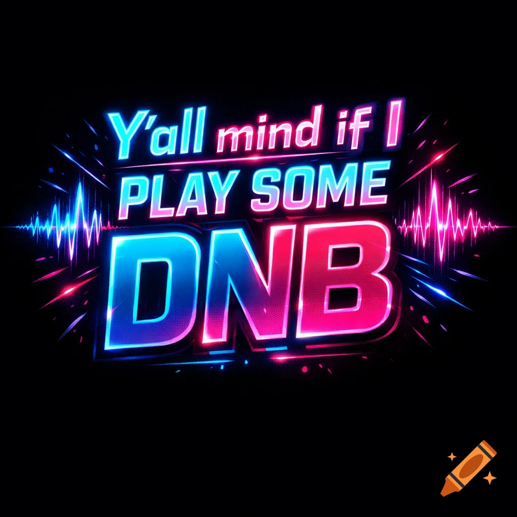 Neon text saying "Y'all mind if I play some DNB" with stylized sound waves on a black background.