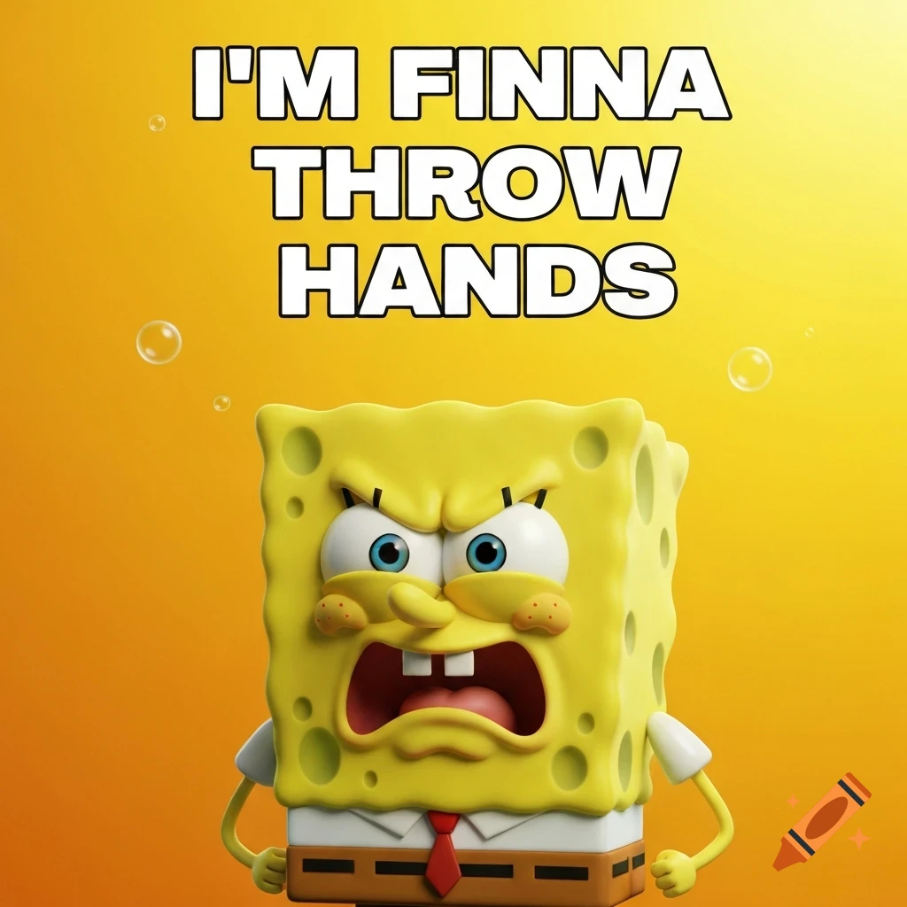 An angry 3D rendered Spongebob SquarePants yells, with the text "I'M FINNA THROW HANDS" above him.