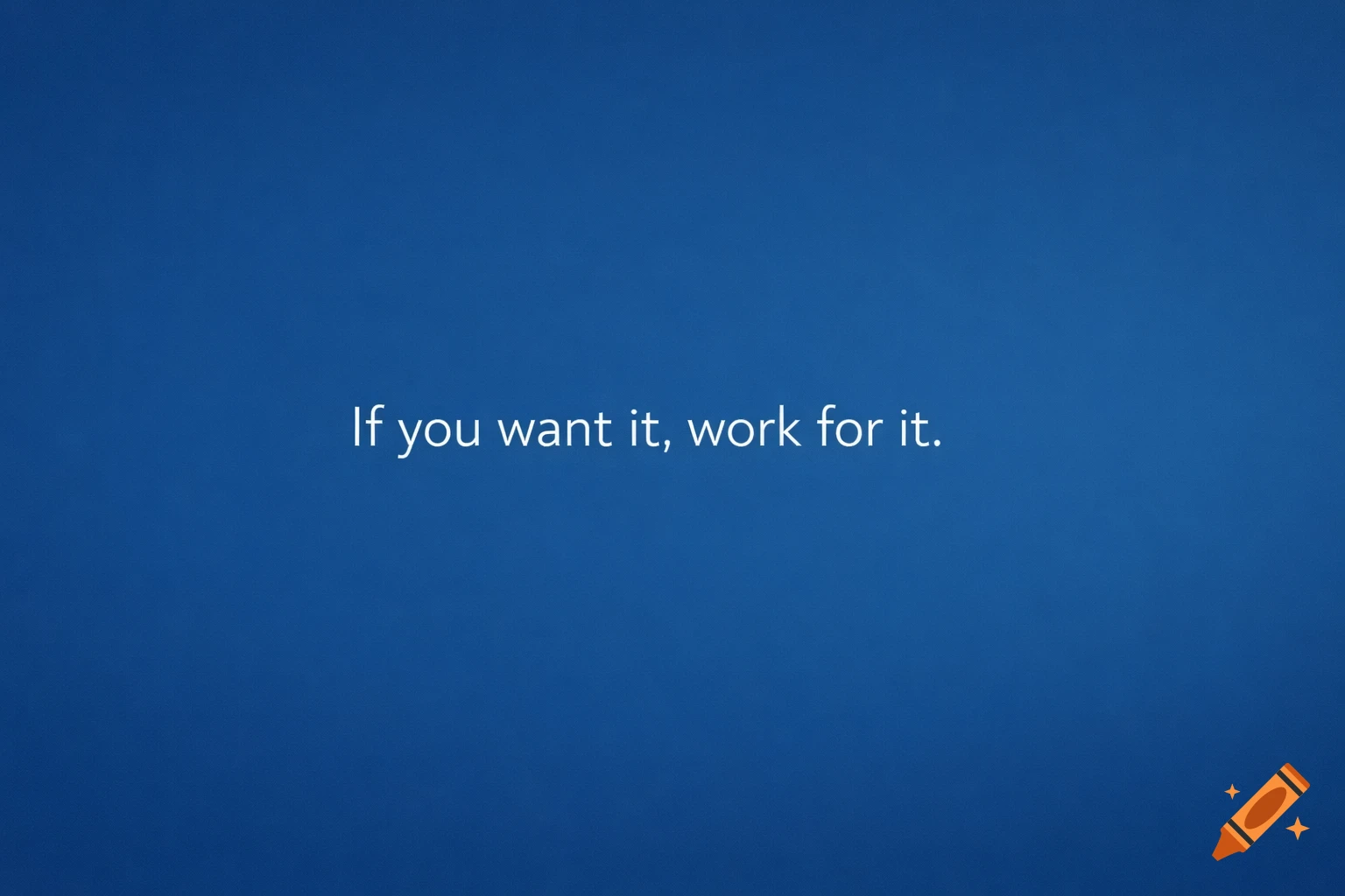 Motivational quote 'If you want it, work for it' in white text on a blue background.