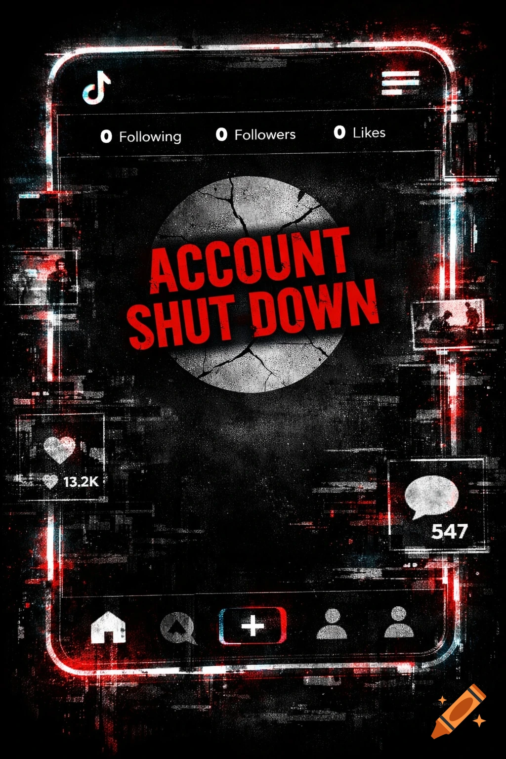 A distressed, glitchy black image of a TikTok account interface with "ACCOUNT SHUT DOWN" in red on a cracked circle, showing 0 following, 0 followers, 0 likes.