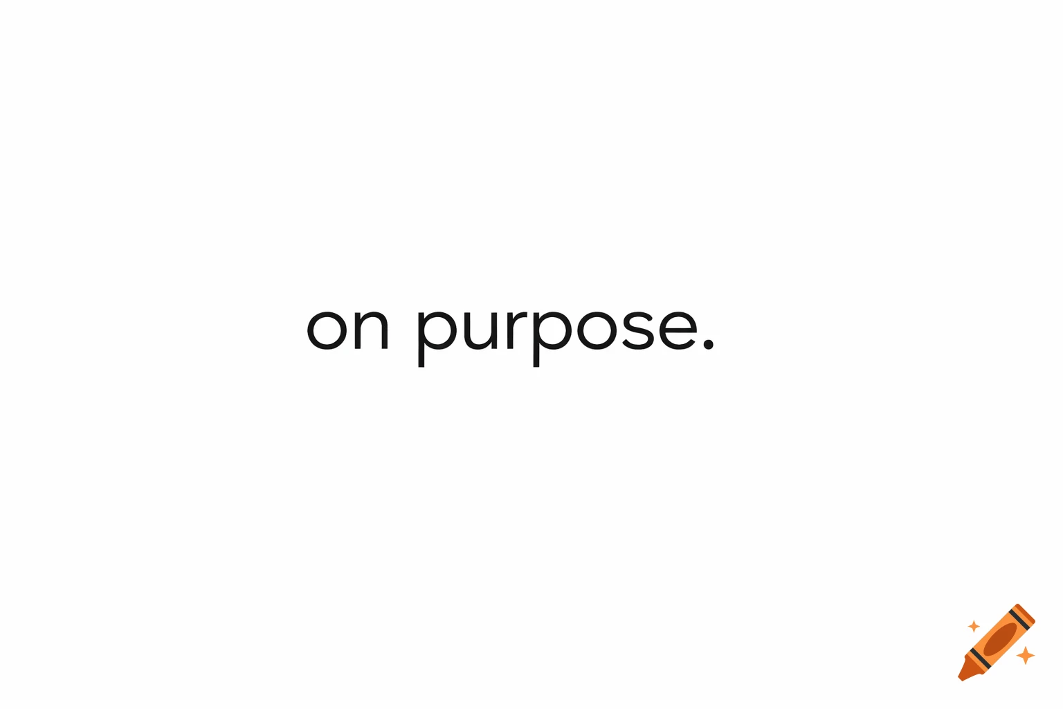 Black text 'on purpose.' centered on a white background.