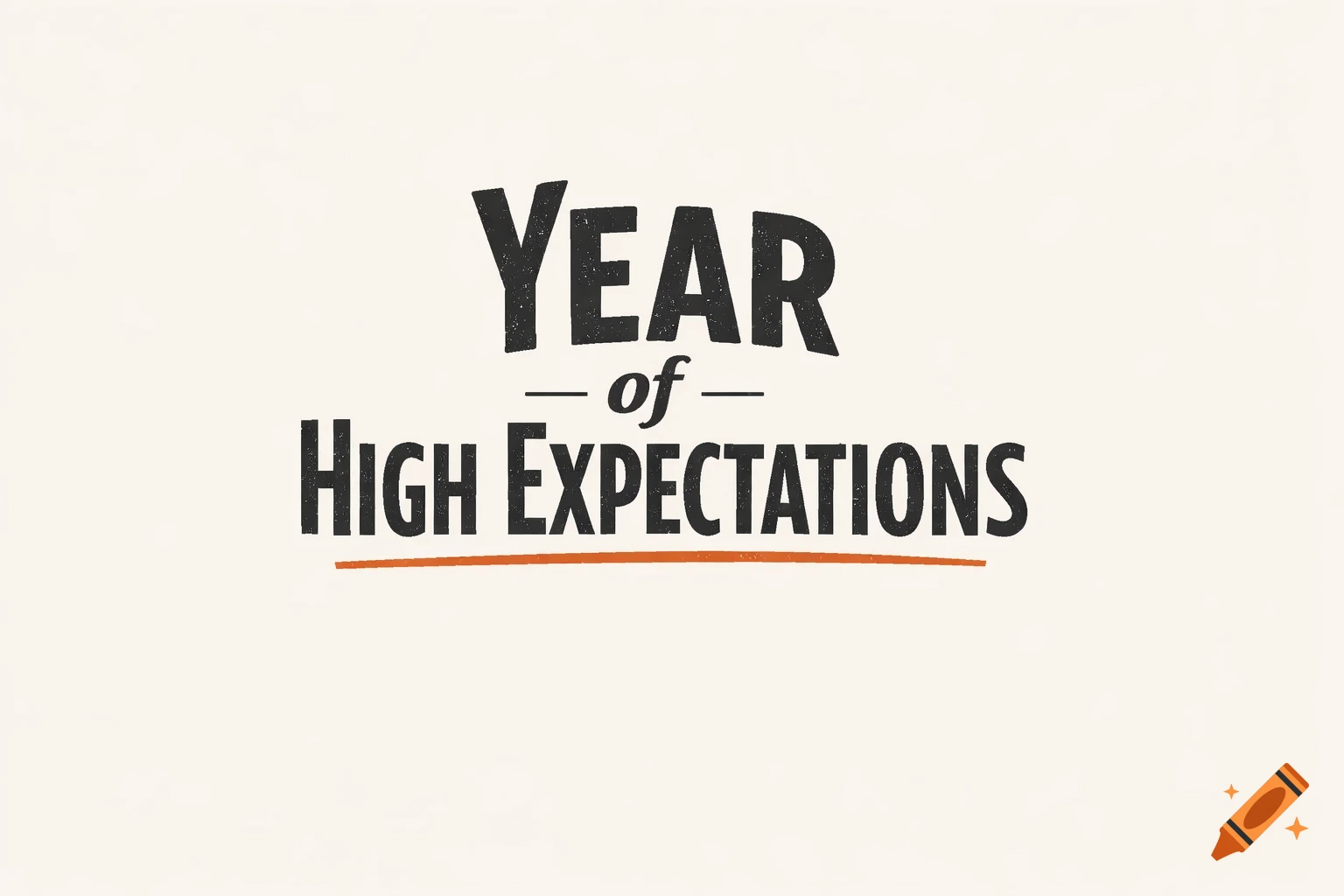 Bold charcoal text "YEAR of HIGH EXPECTATIONS" with a burnt orange underline, on an off-white background with a distressed texture.