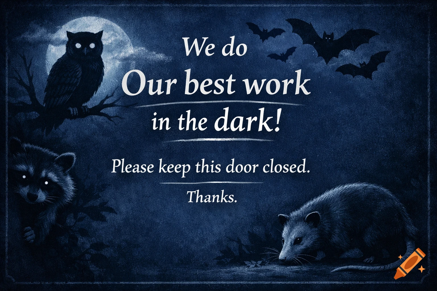 Dark blue sign with text about working best in the dark, surrounded by an owl, bats, raccoon, and opossum with glowing eyes.