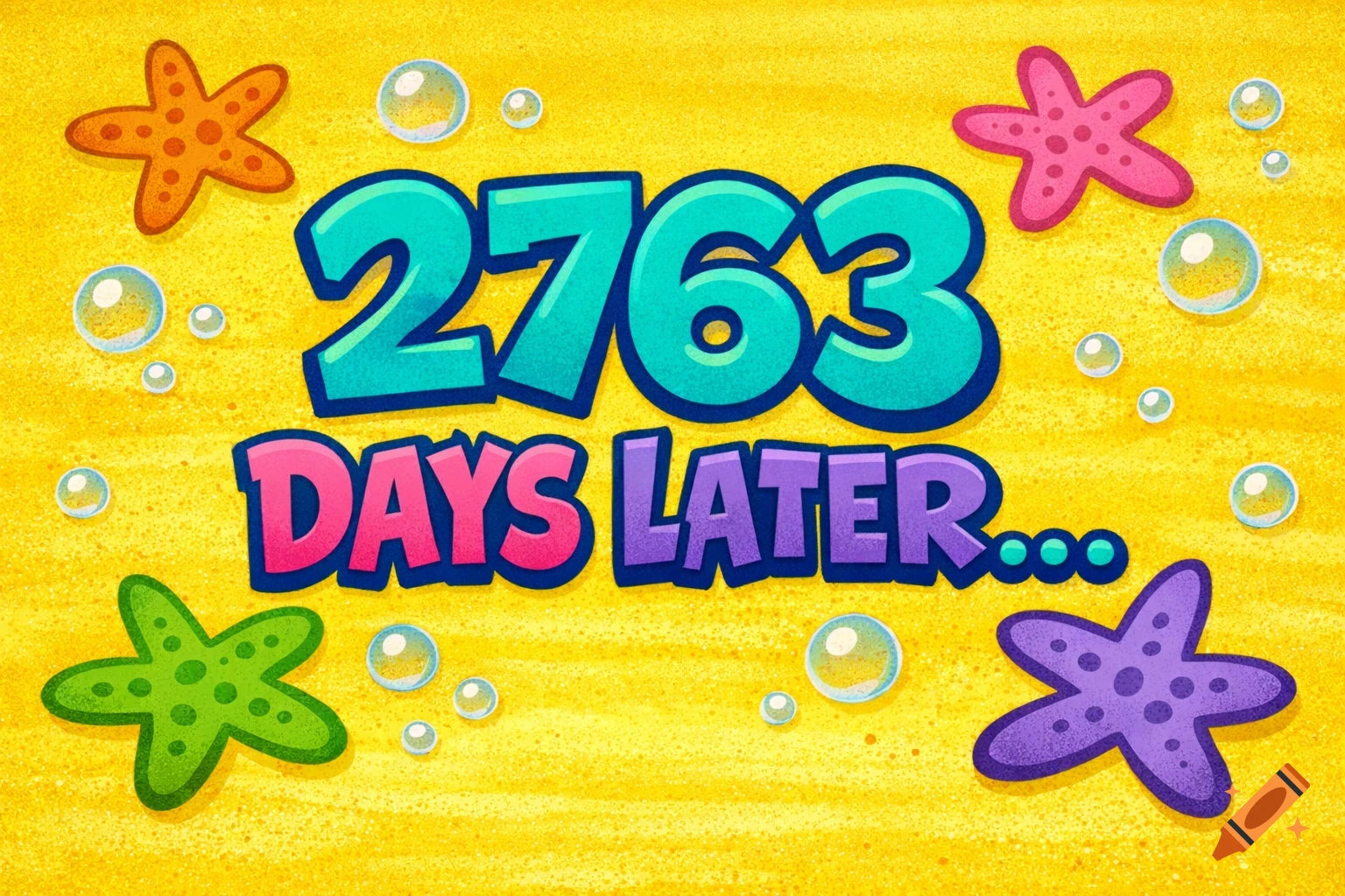 A colorful Spongebob-style cartoon time card with "2763 DAYS LATER..." text, starfish, and bubbles on a yellow sand background.
