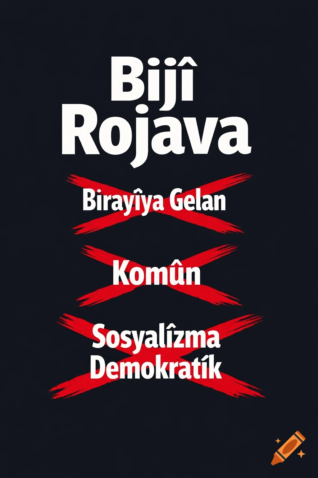 A political poster with white Kurdish text 'Bijî Rojava' and three crossed-out phrases in red: 'Birayîya Gelan', 'Komûn', and 'Sosyalîzma Demokratîk' on a black background.