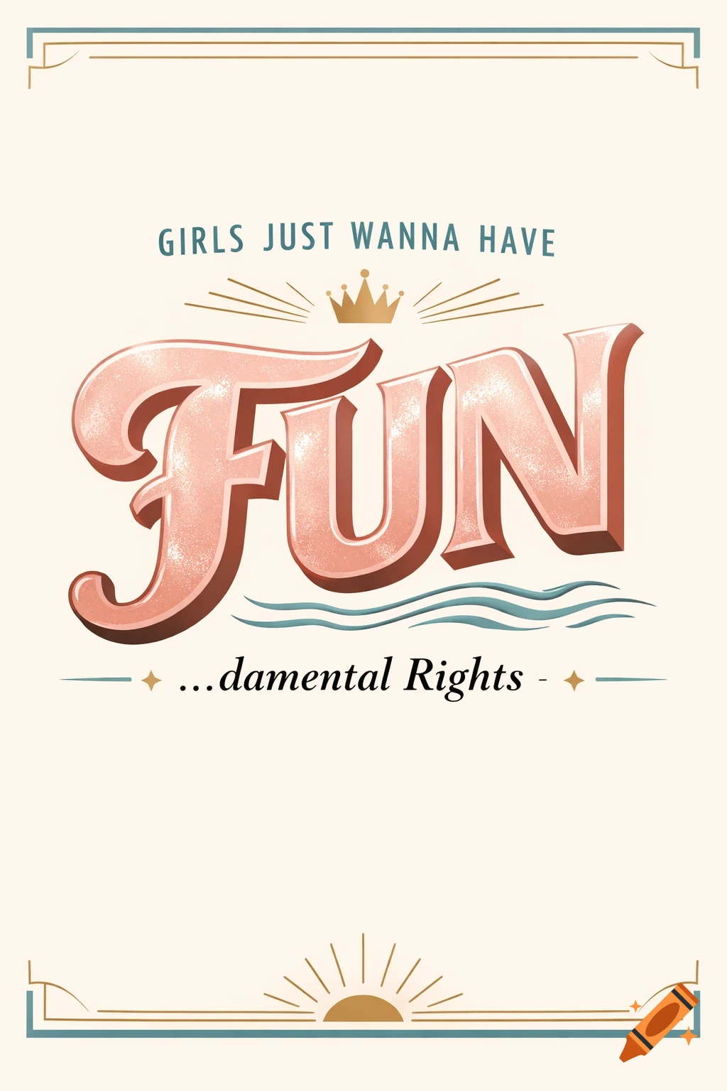 A vintage-style poster with the text "GIRLS JUST WANNA HAVE FUN...damental Rights" in stylized pink, blue, and gold lettering with decorative accents.