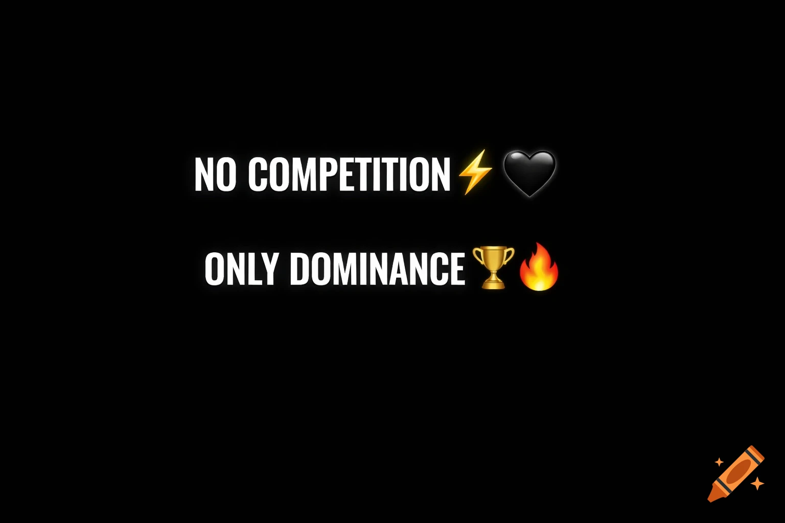 White bold text on a black background reads "NO COMPETITION 🖤 ONLY DOMINANCE 🔥".