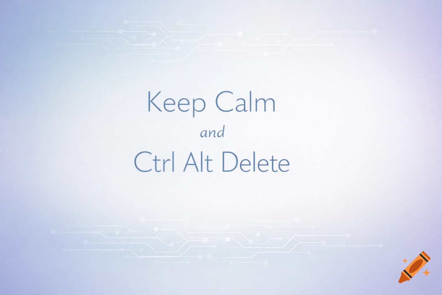 Keep Calm and Ctrl Alt Delete text in blue on a light blue and white gradient background with subtle circuit line patterns.