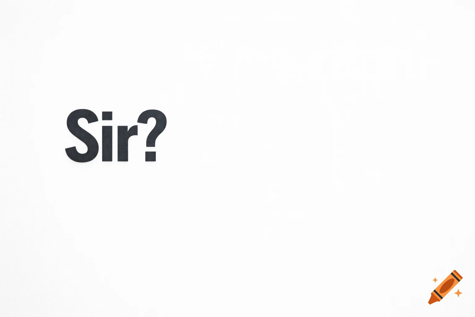 Black text "Sir?" with a question mark on a plain white background.