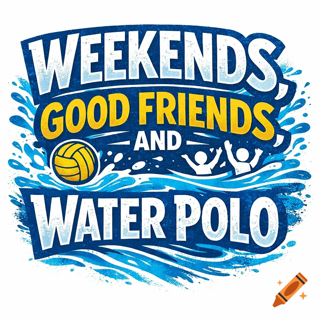 Graphic design with text 'WEEKENDS GOOD FRIENDS AND WATER POLO', featuring a water polo ball and people in water.