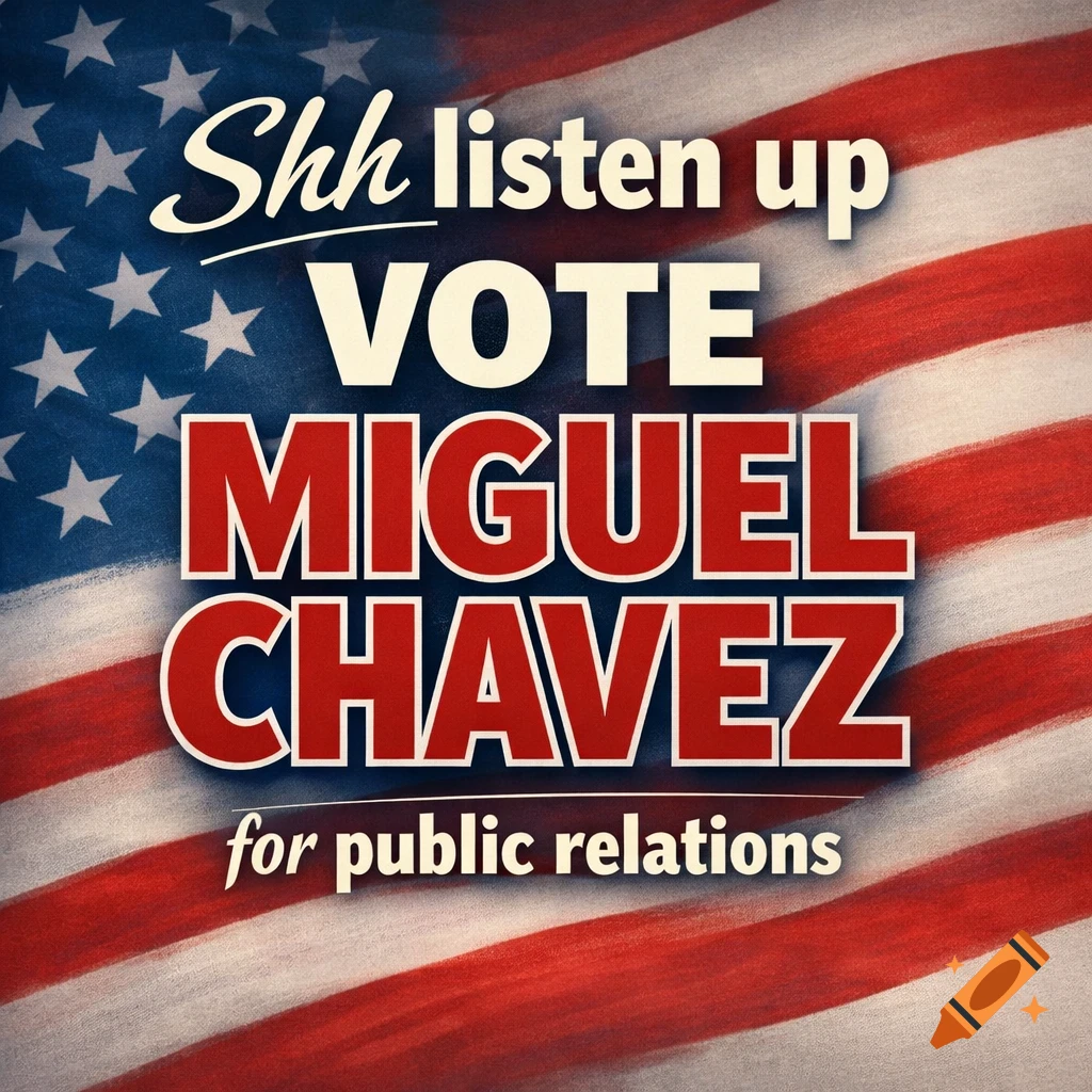 Political campaign poster with 'Shh listen up vote Miguel Chavez for public relations' on an American flag.
