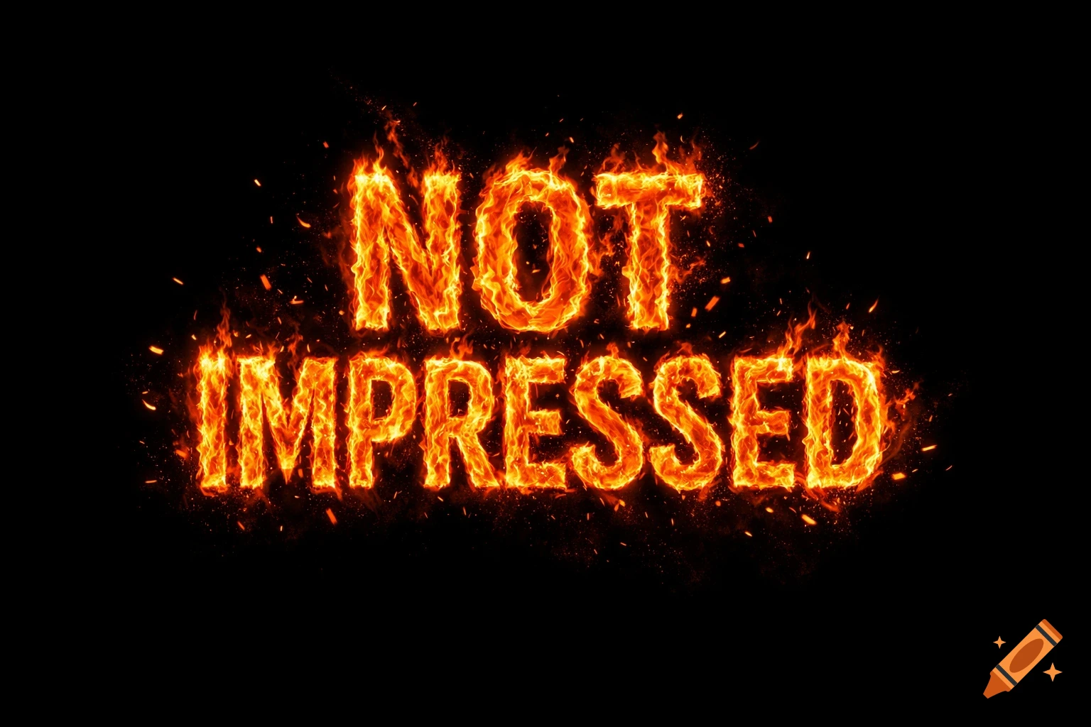 The words 'NOT IMPRESSED' rendered in bright orange and yellow flames against a dark black background.