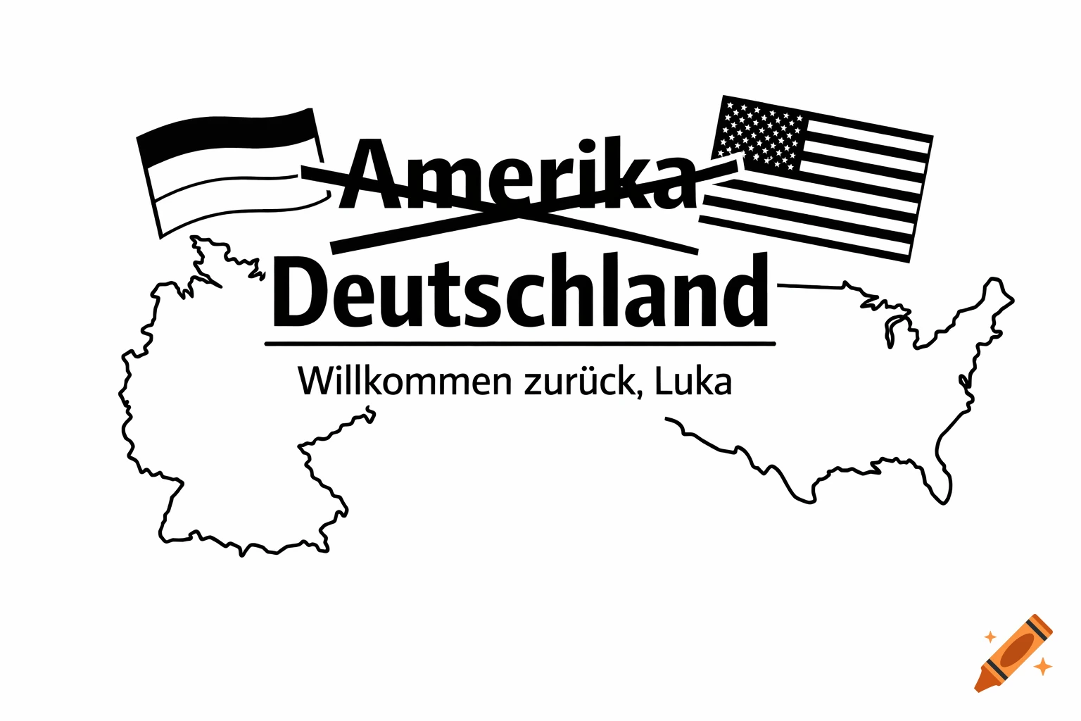 Black and white line art of Germany and USA maps with flags. The word "Amerika" is crossed out, "Deutschland" is below it, and "Willkommen zurück, Luka" is underneath.
