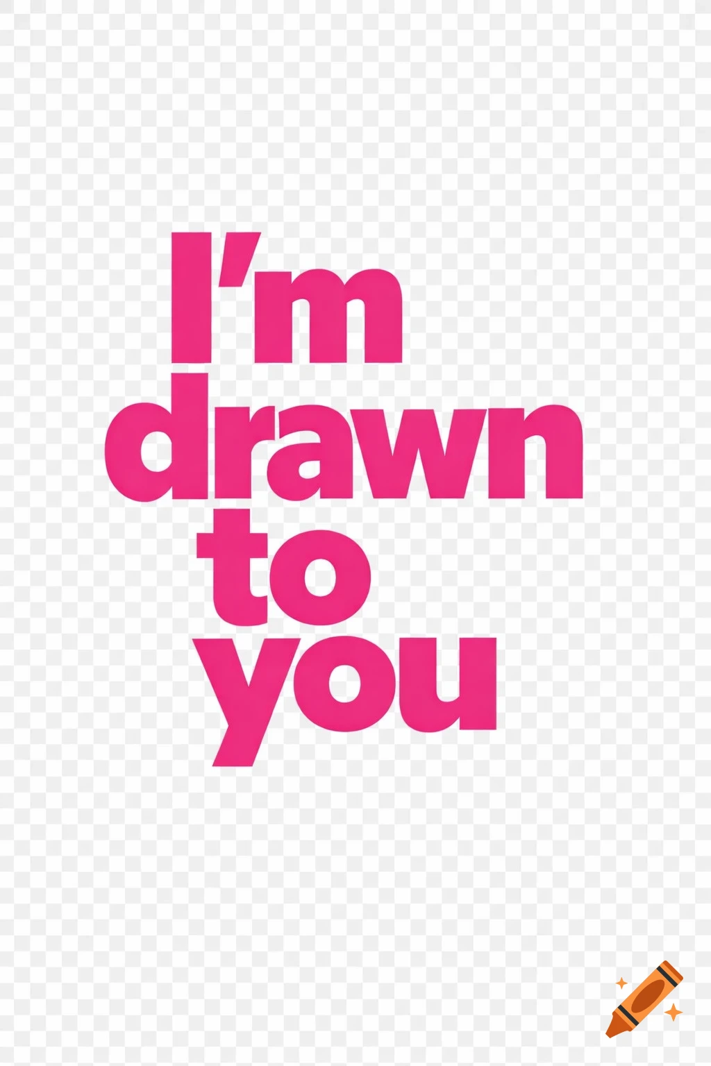 The phrase 'I'm drawn to you' in bold, modern Barbie pink typography on a transparent background.