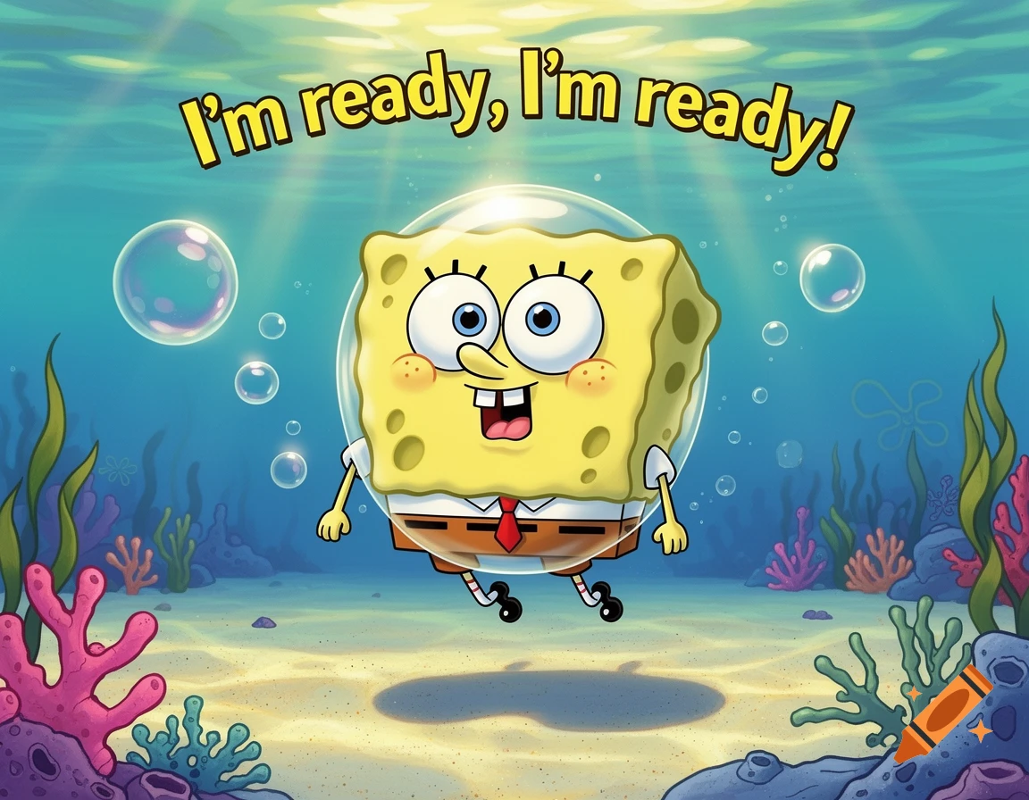 SpongeBob SquarePants floats in a bubble underwater, smiling, with 'I'm ready, I'm ready!' text above him.