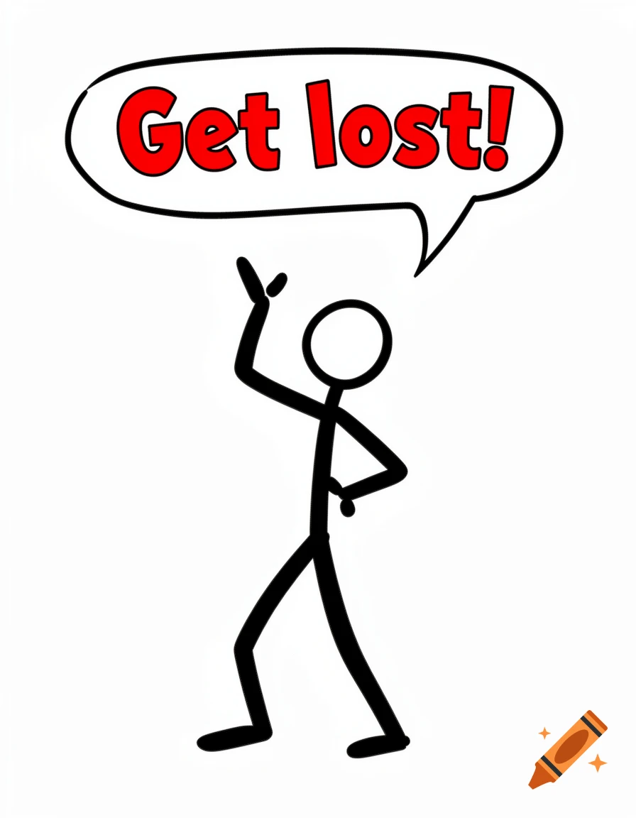 A simple black stick figure points up, with a speech bubble saying 'Get lost!'