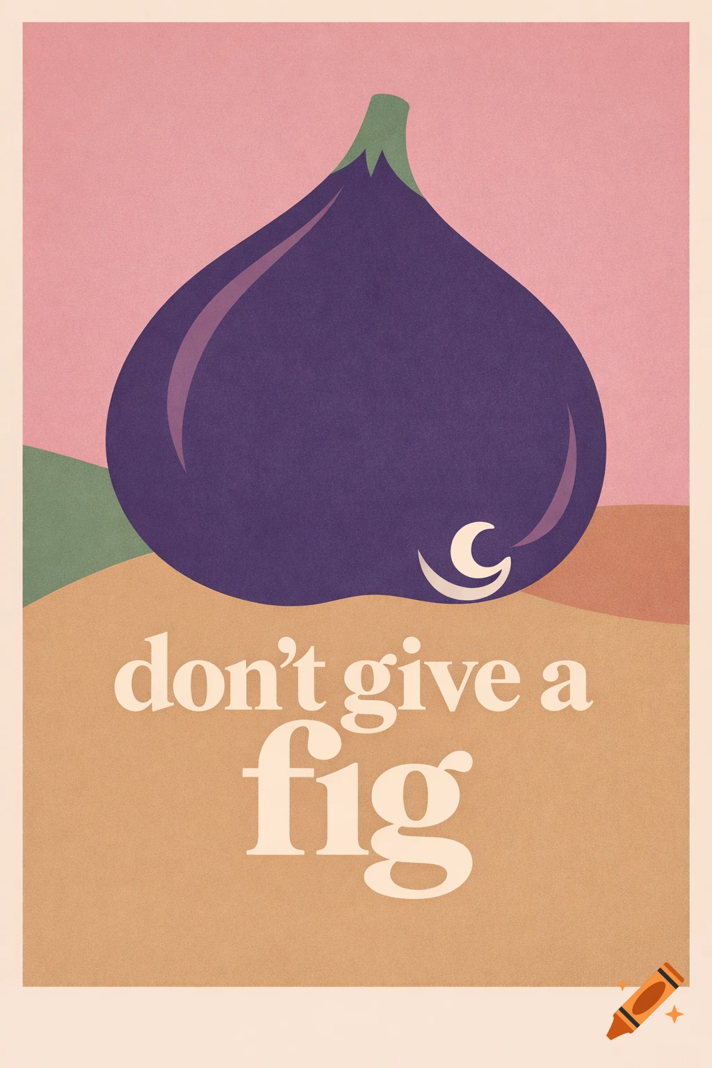 Minimalist graphic poster with a large purple fig. Text reads 'don't give a fig' on a warm beige and pink background.